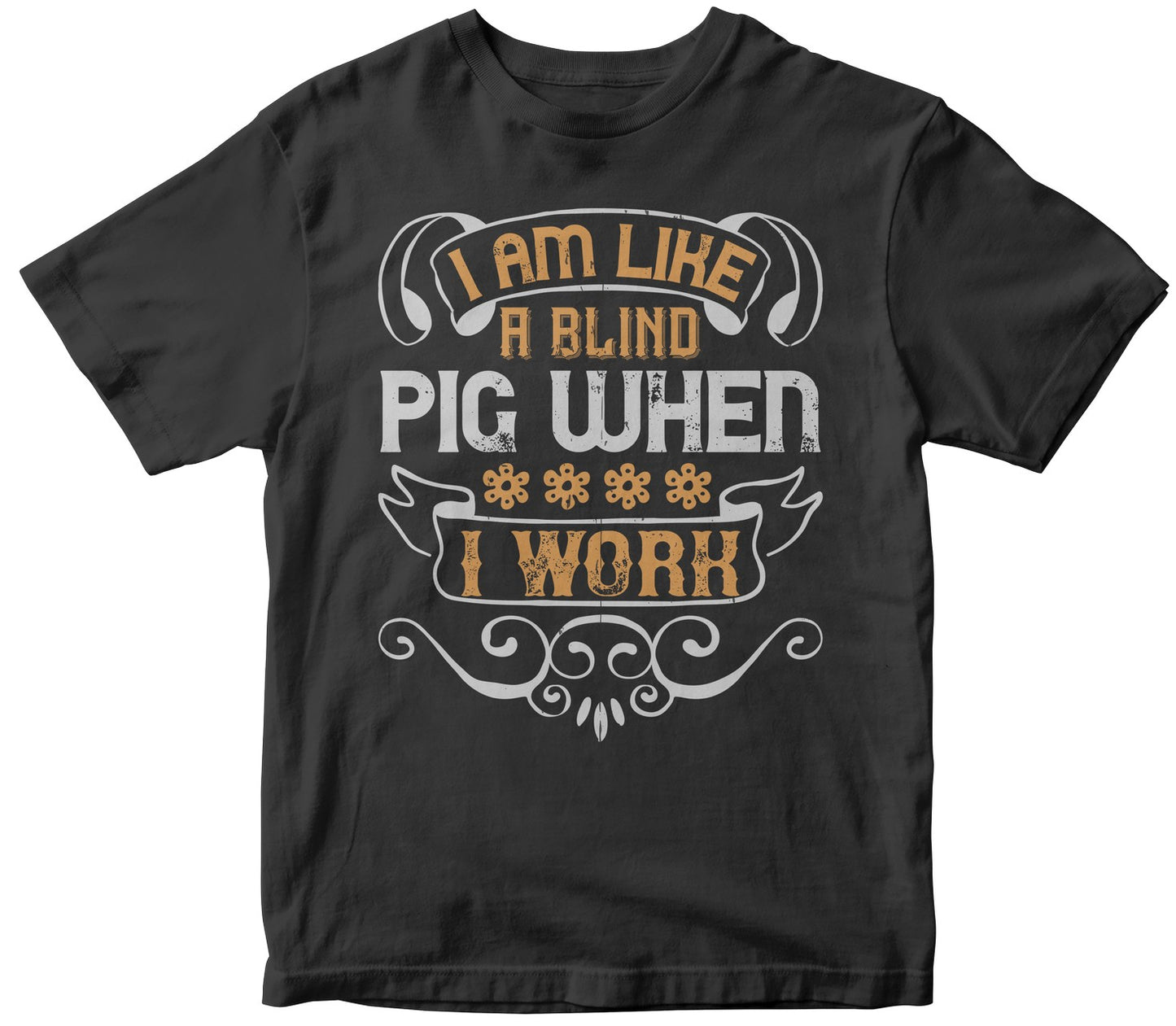 I Am Like A Blind Pig When I Work