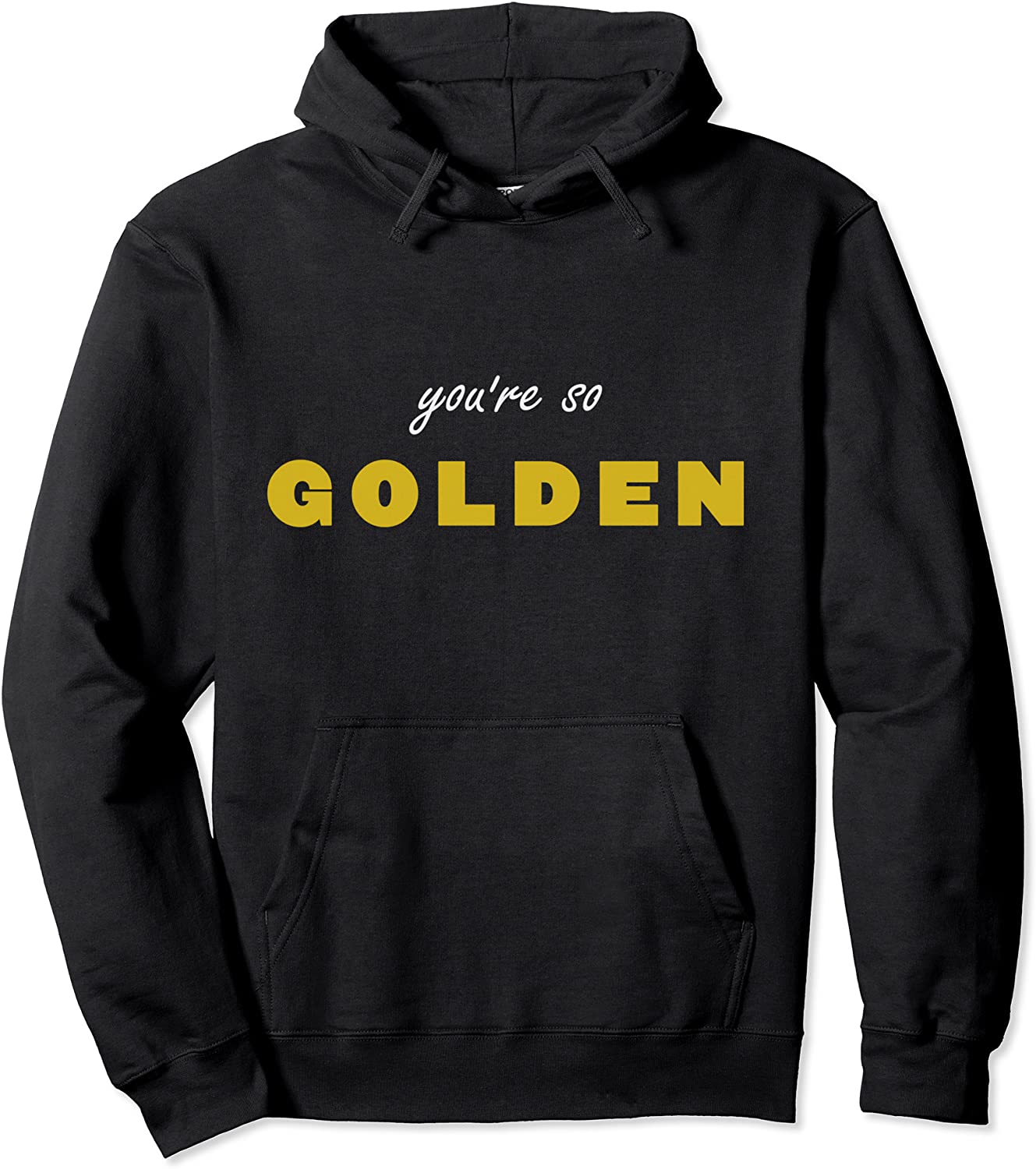 You are so GOLDEN Pullover Hoodie