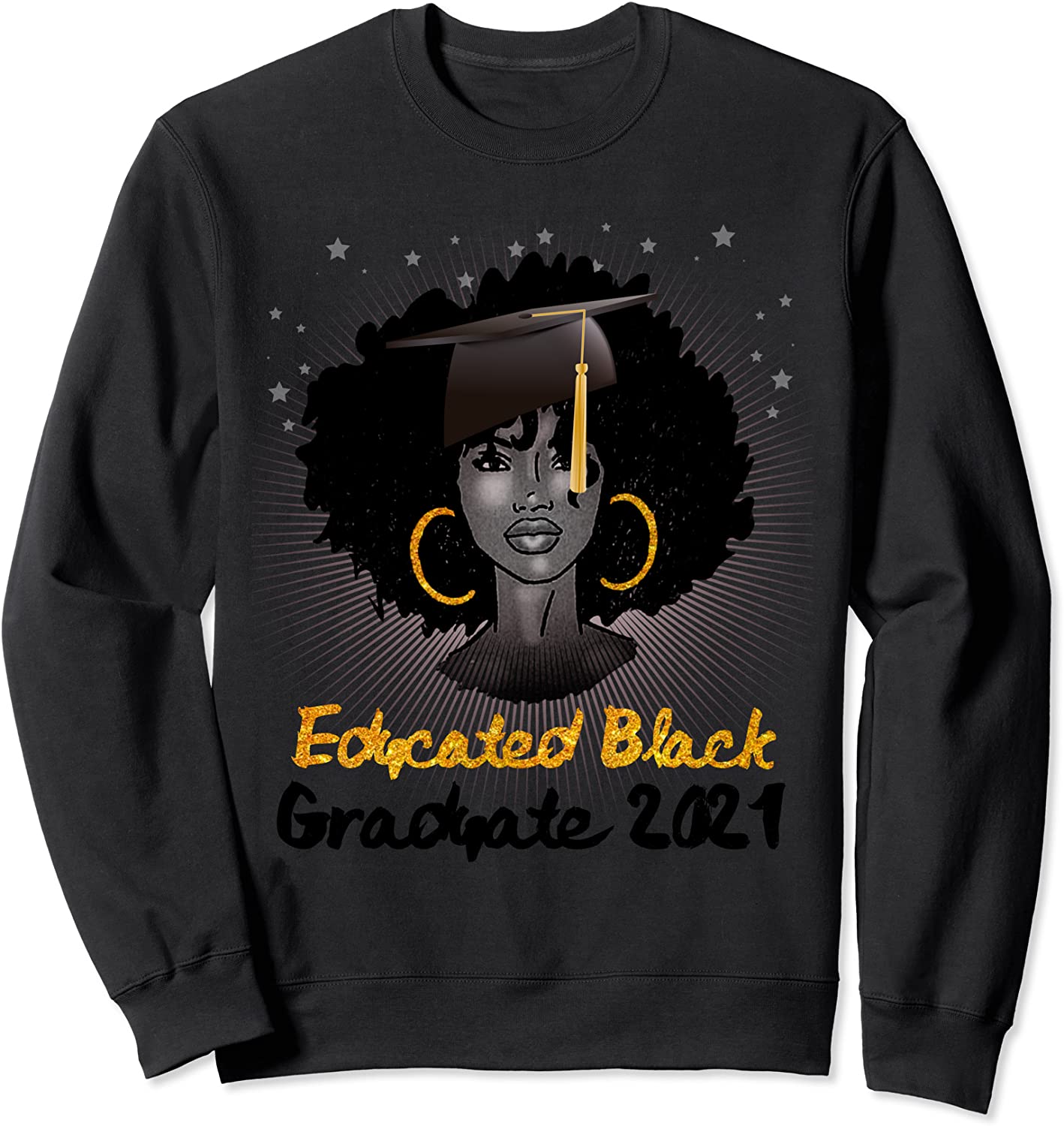Educated Black Girl Class of 2021 Graduate Tee Graduation Sweatshirt