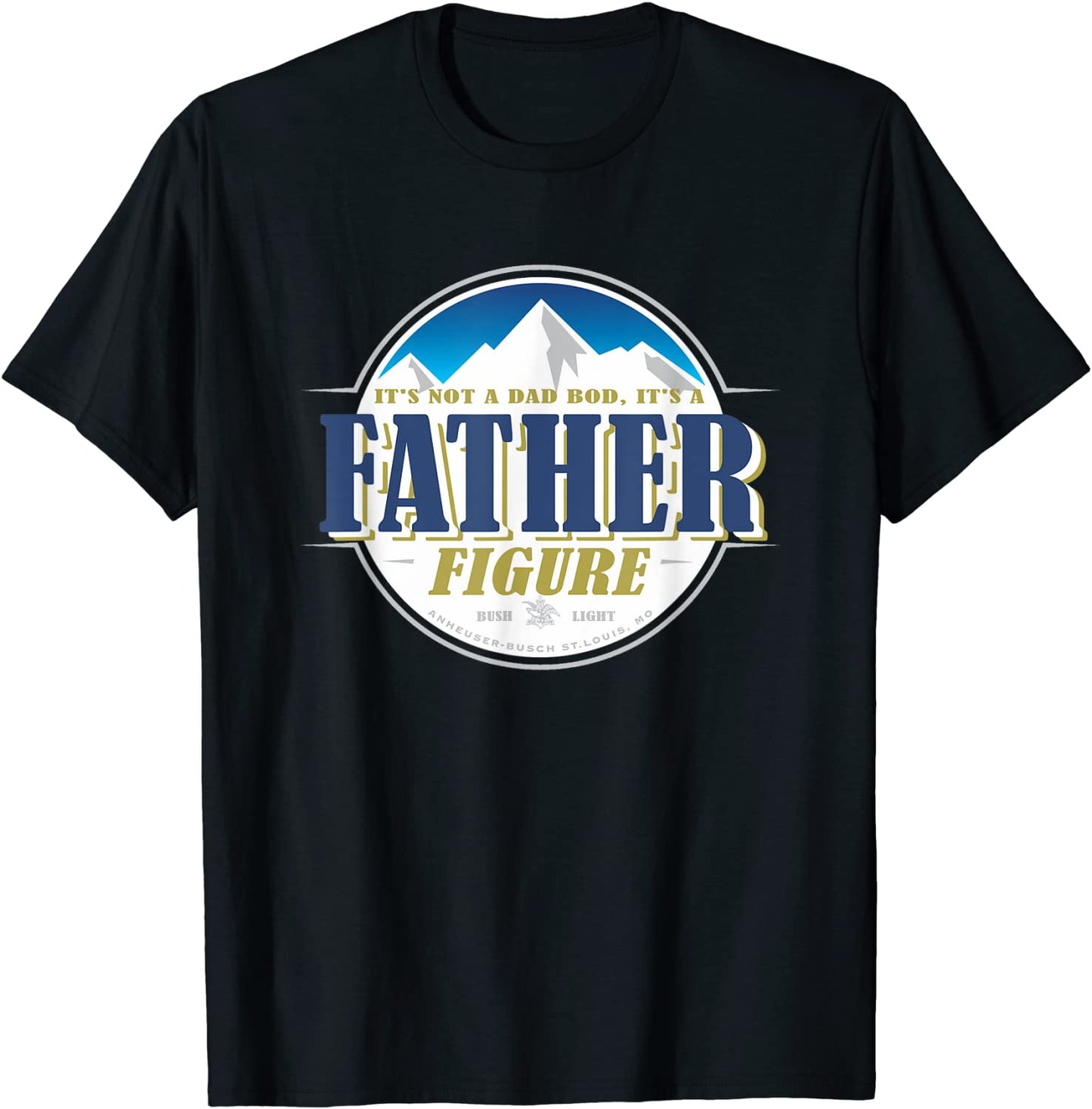 Its Not A Dad Bod Its A Father Figure Buschs Light-Beer T-Shirt