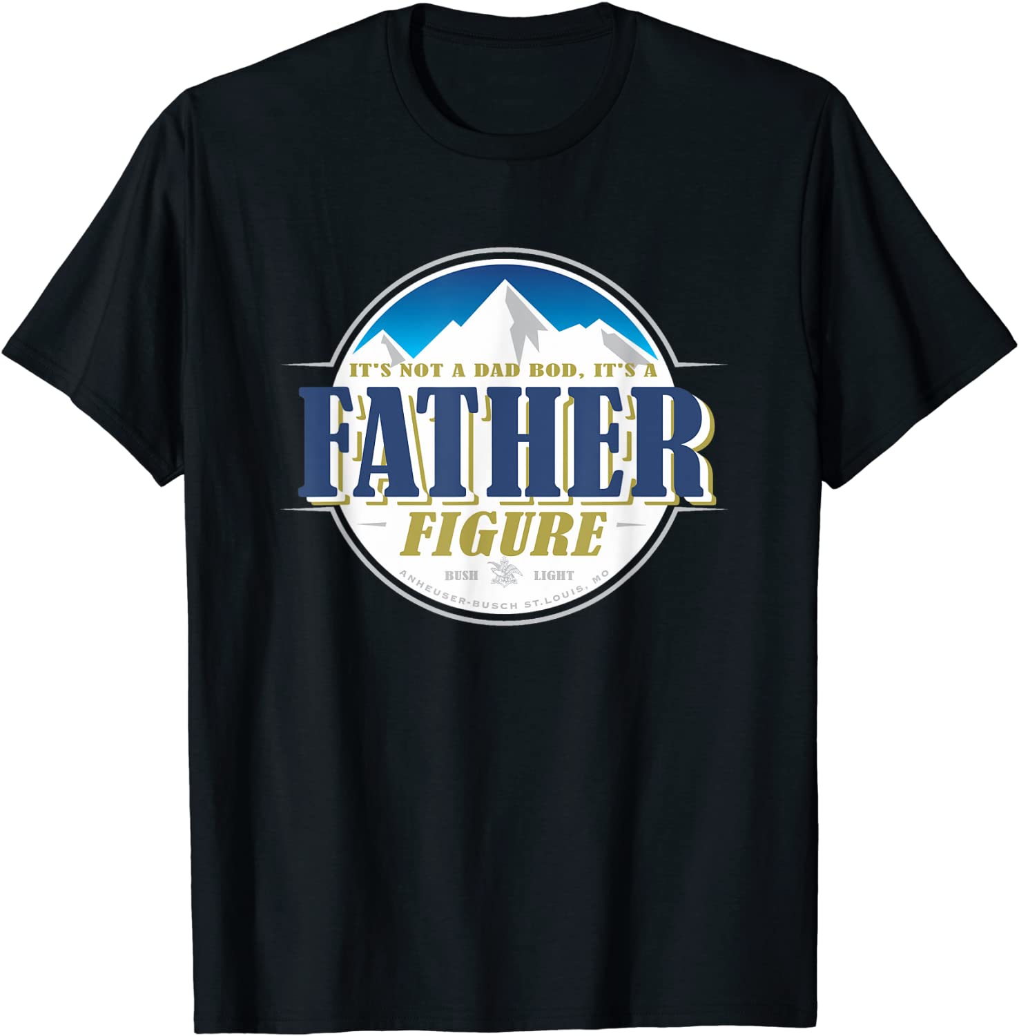 Its Not A Dad Bod Its A Father Figure Buschs Light-Beer T-Shirt