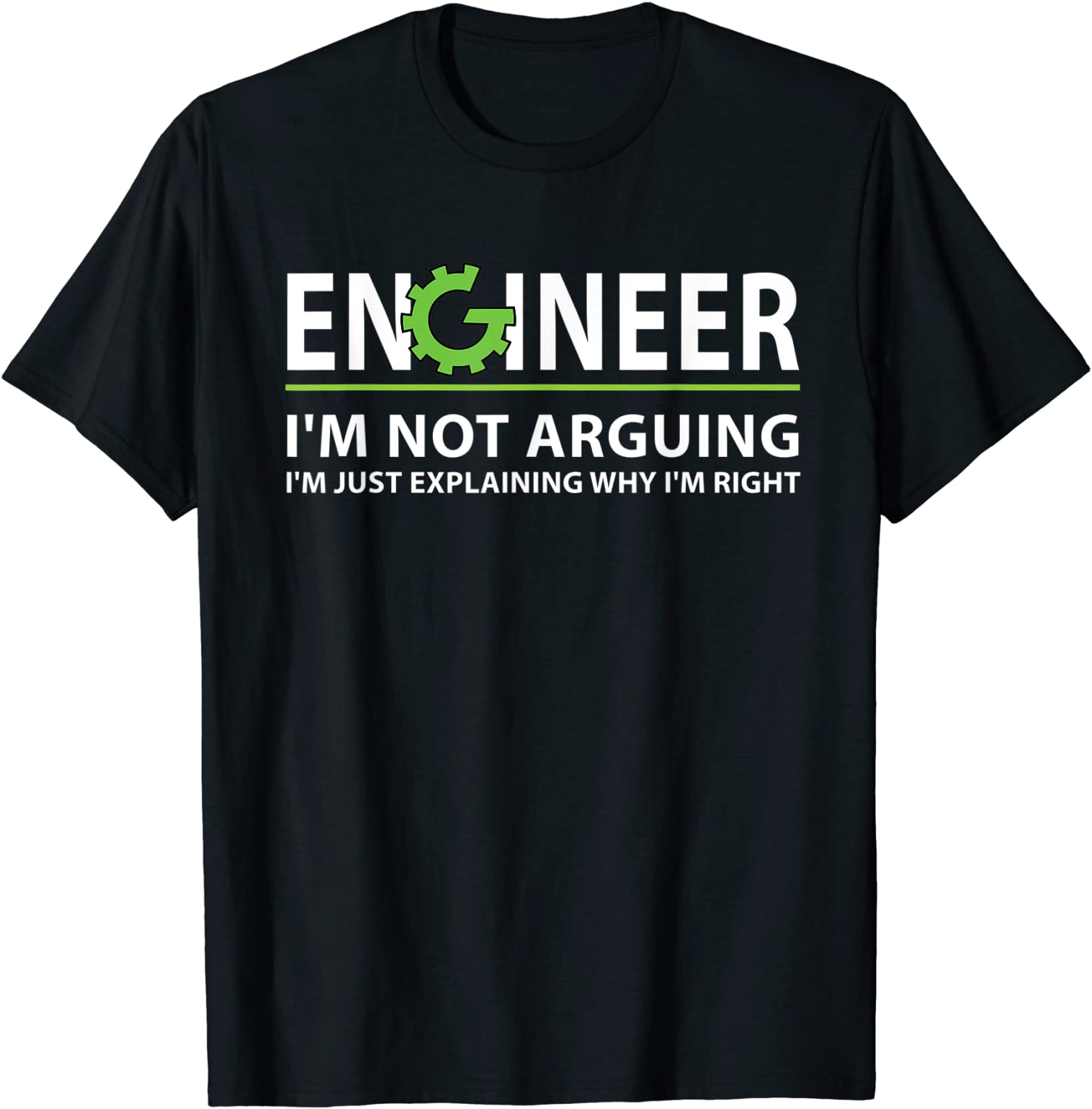 Engineer Im Not Arguing Funny Engineering Quote Engineers T-Shirt