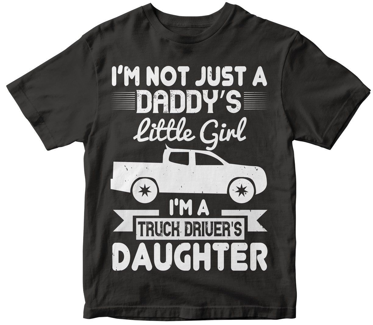 I’M Not Just A Daddy’S Little Girl I_M A Truck Driver_S Daughter