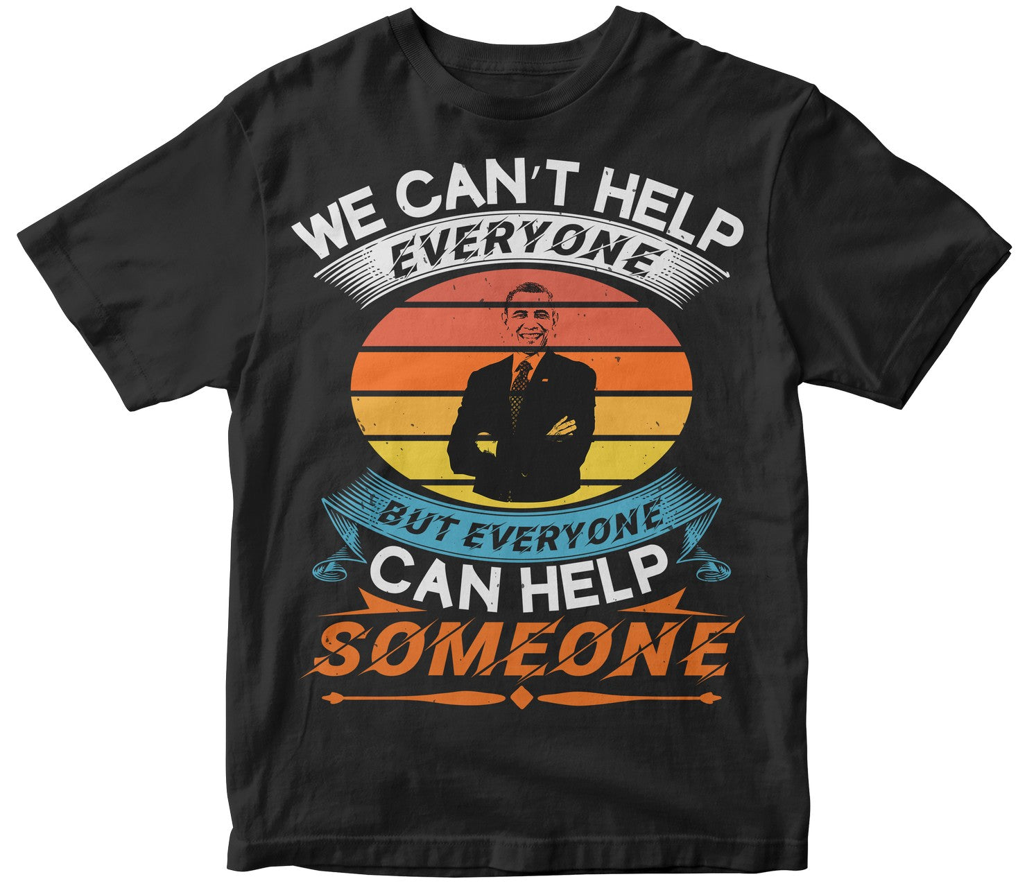 We Can’T Help Everyone But Everyone Can Help Someone