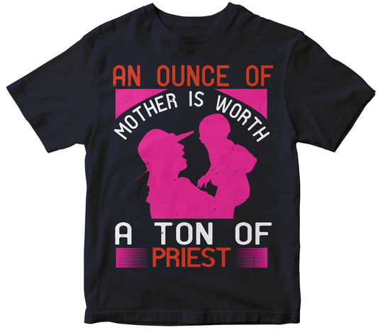 An Ounce Of Mother Is Worth A Ton Of Priest