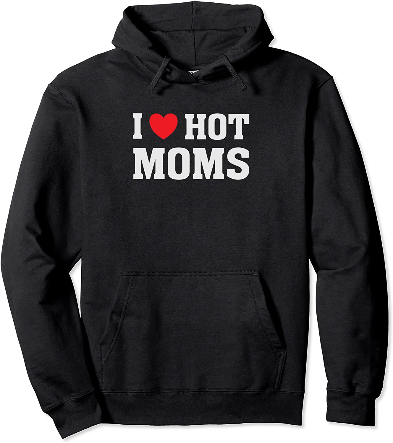 I Love Hot Moms - Funny Humor Saying Pullover Hoodie