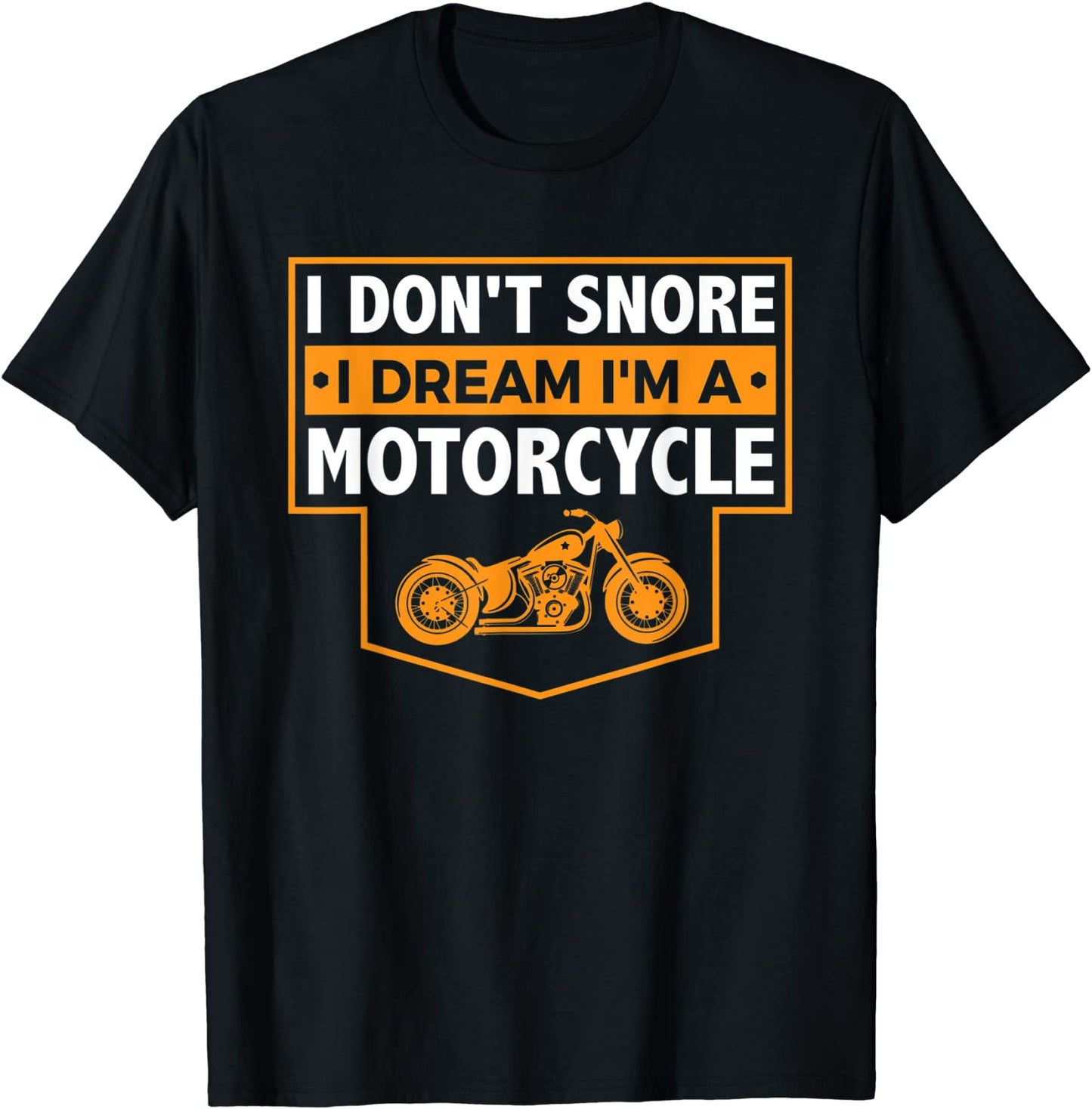 I Dont Snore I Dream Im A Motorcycle - Snoring Biker Shirt