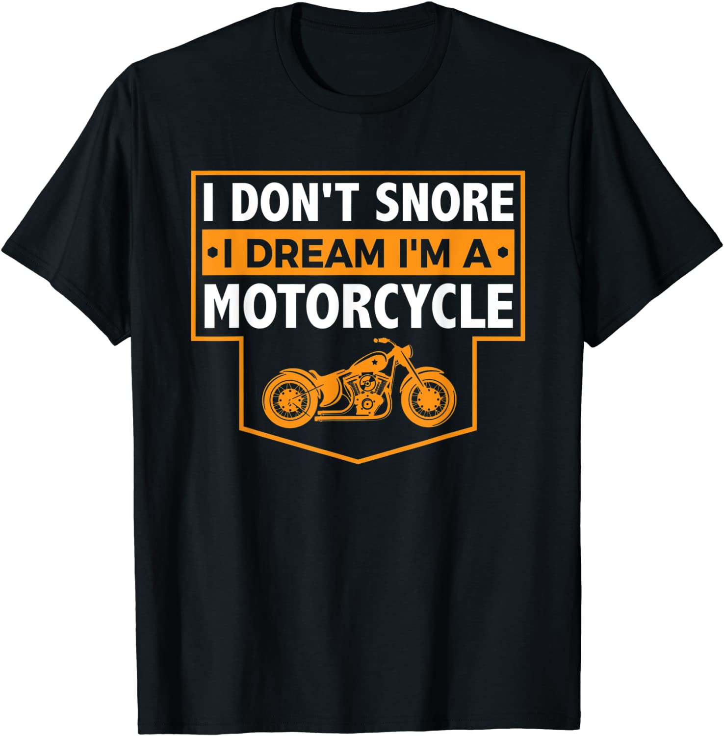 I Dont Snore I Dream Im A Motorcycle - Snoring Biker Shirt