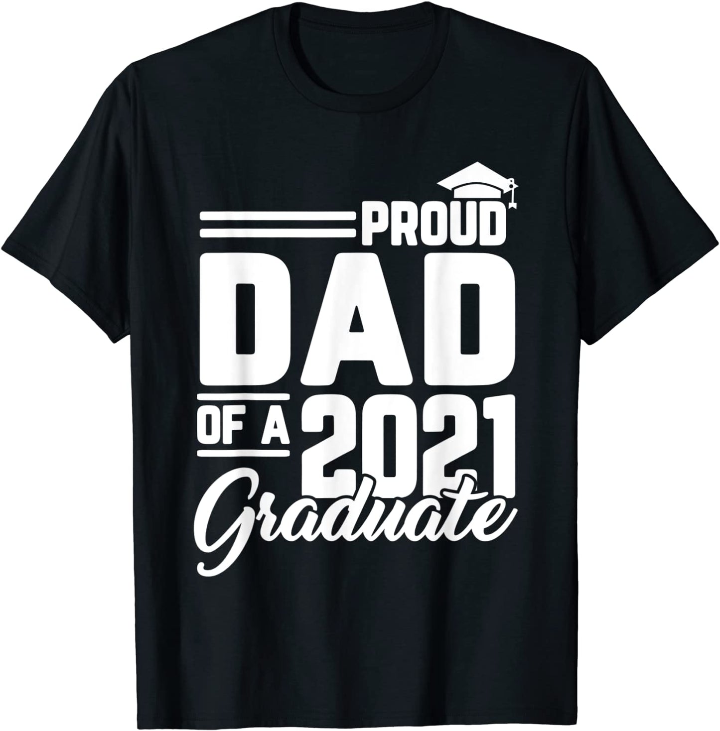 Proud Dad Of A 2021 Graduate Student Father Graduation Gifts T-Shirt