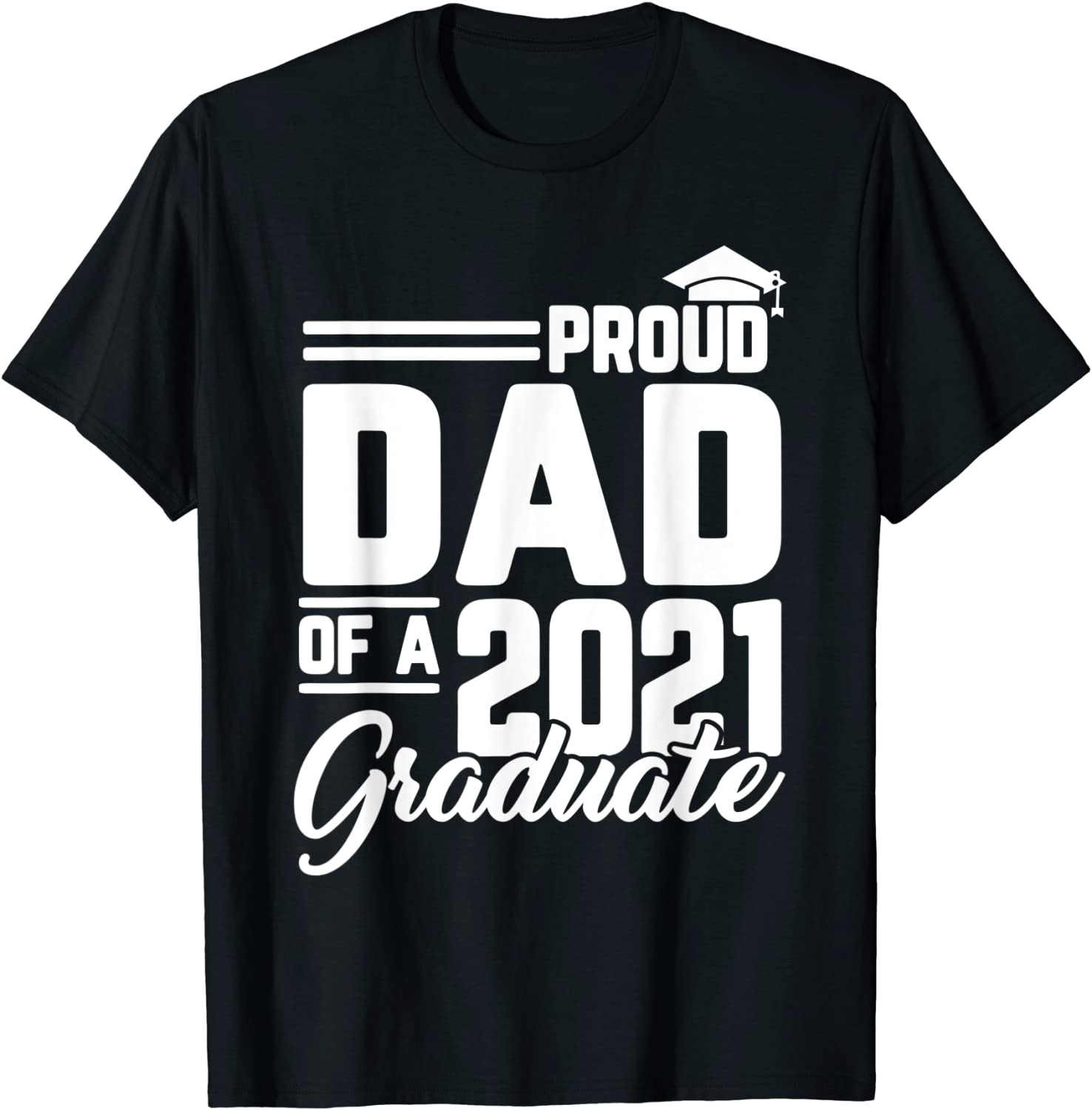 Proud Dad Of A 2021 Graduate Student Father Graduation Gifts T-Shirt