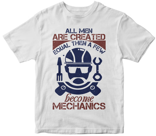 All Men Are Created Equal Than A Few Become Mechanics