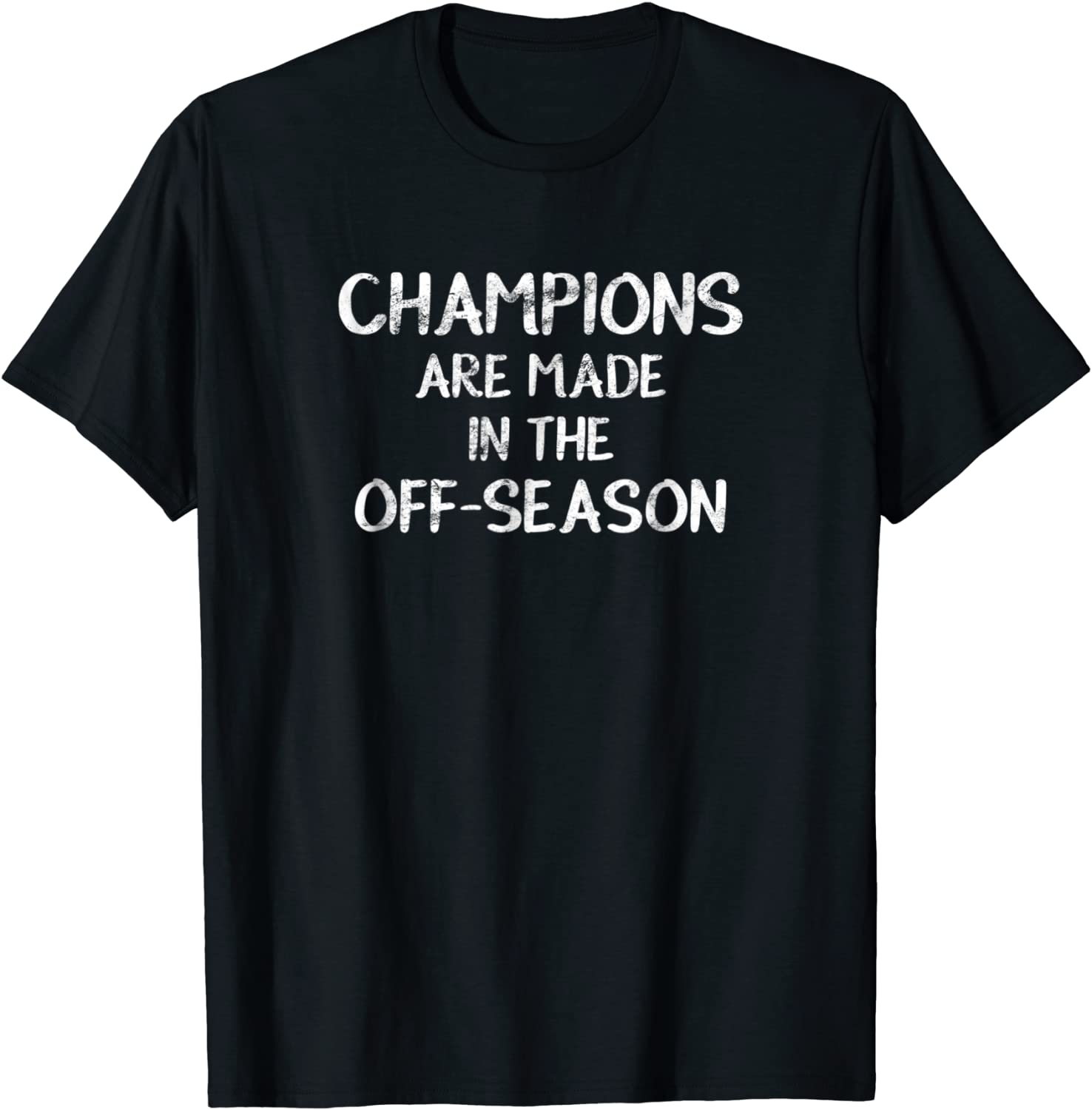 Champions Are Made In The Off-Season Sports T-Shirt Gift