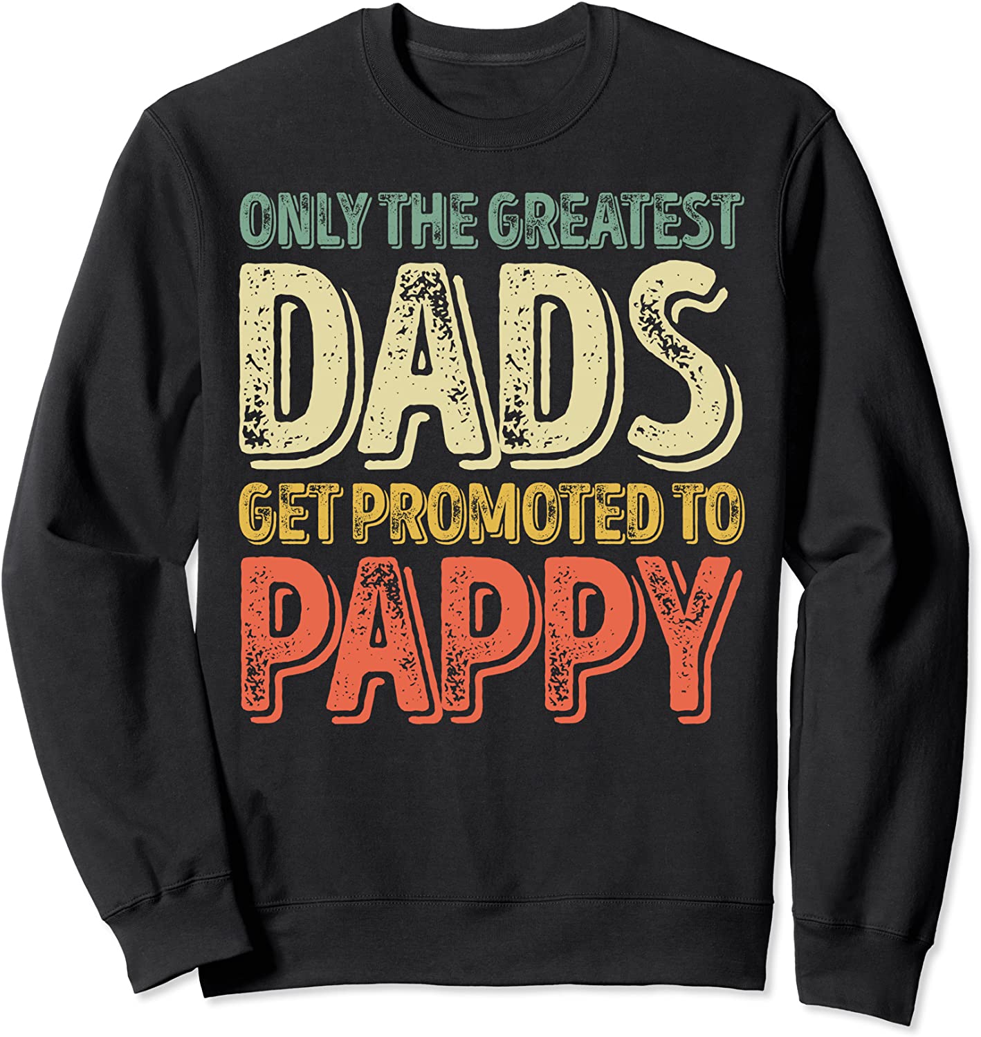 Only The Greatest Dads Get Promoted To Pappy Sweatshirt