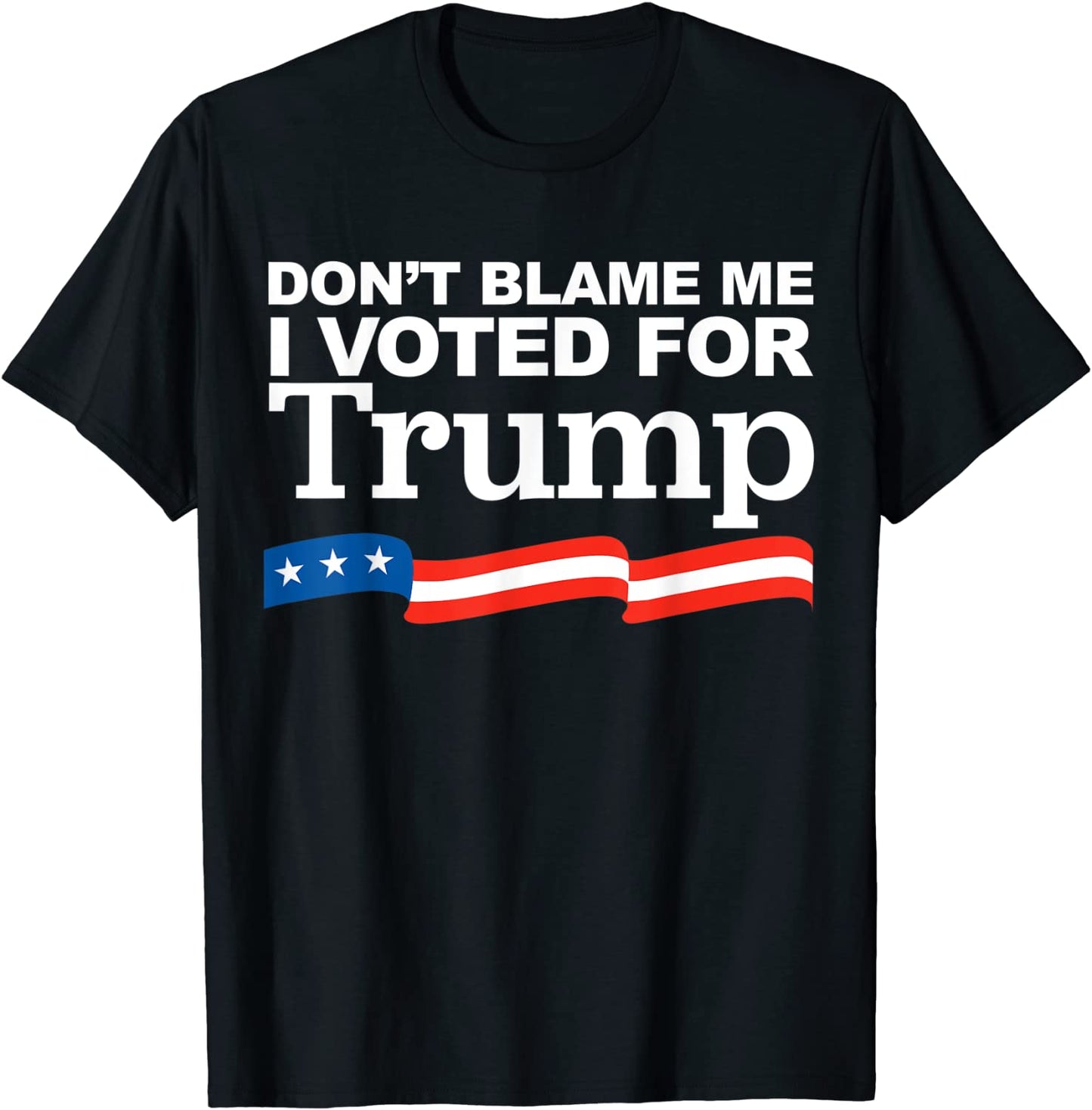 Dont Blame me I voted for Trump T-Shirt