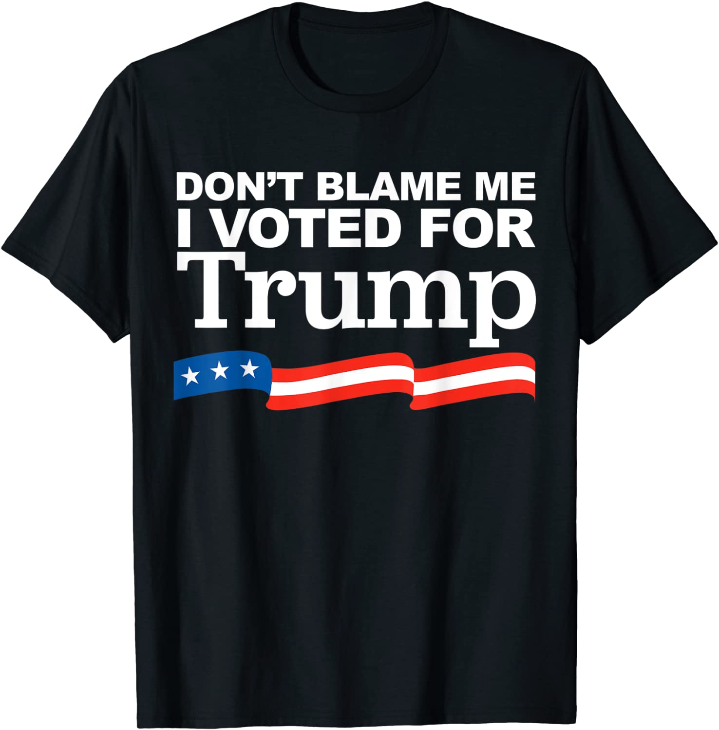 Dont Blame me I voted for Trump T-Shirt