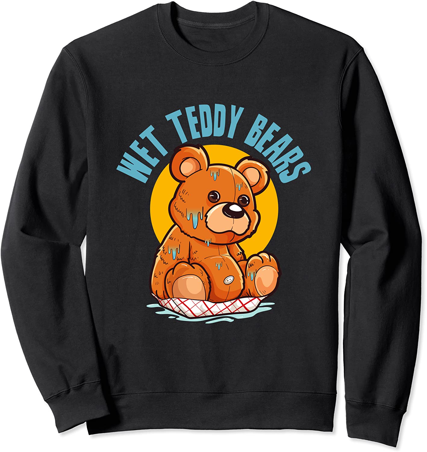 Wet Teddy Bears 100 Percent Guaranteed Insurance Commercial Sweatshirt