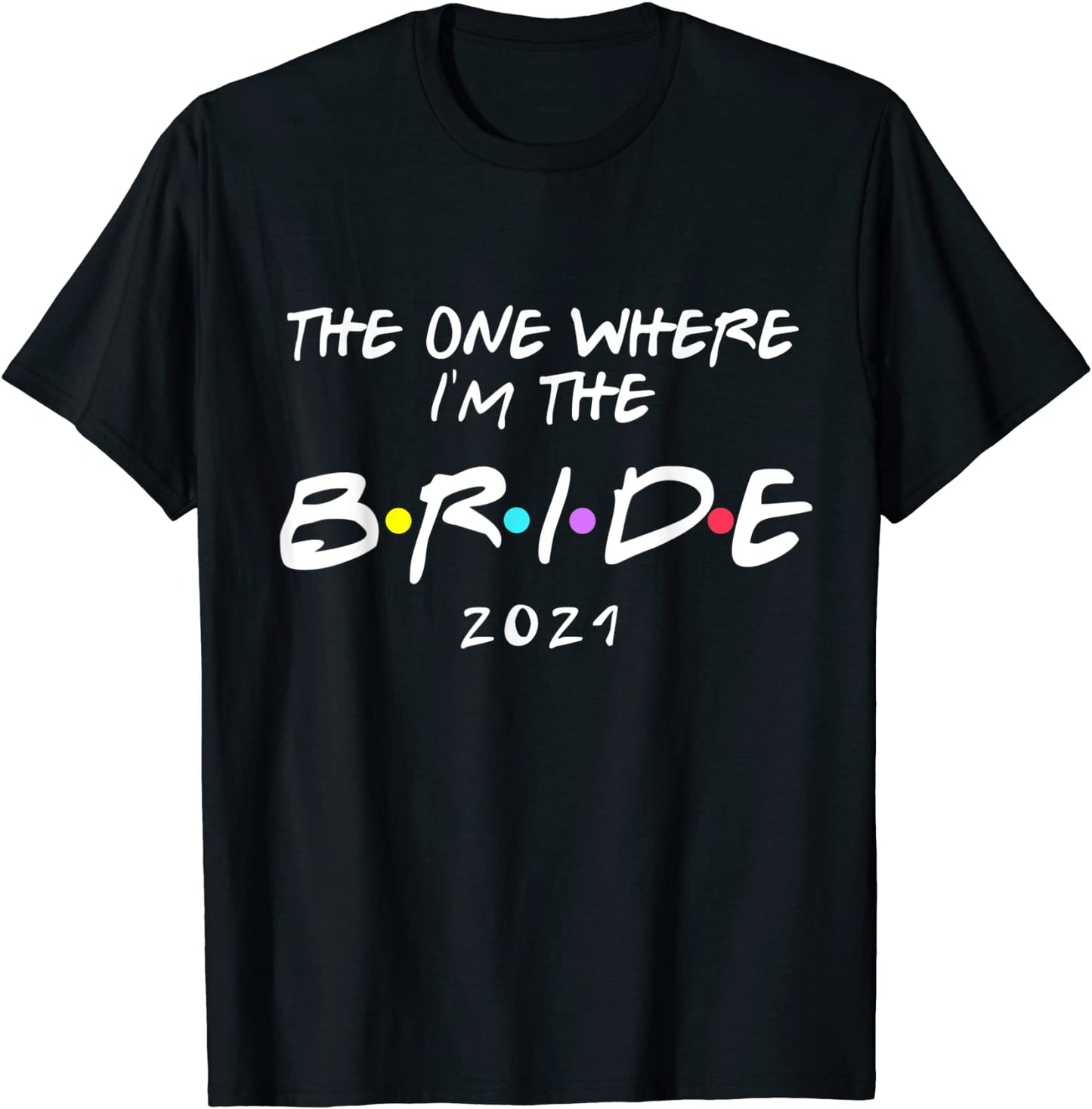 Bachelorette Party Bride The One Where Im The Bride 2021 T-Shirt