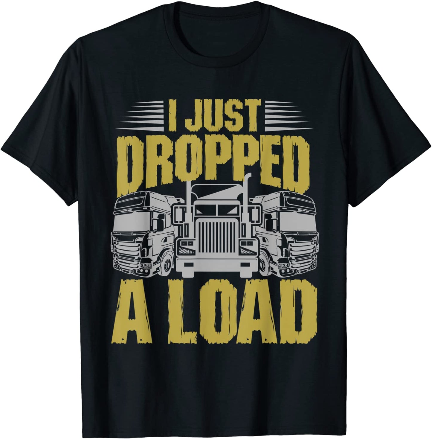 I Just Dropped A Load Funny Trucker T-Shirt