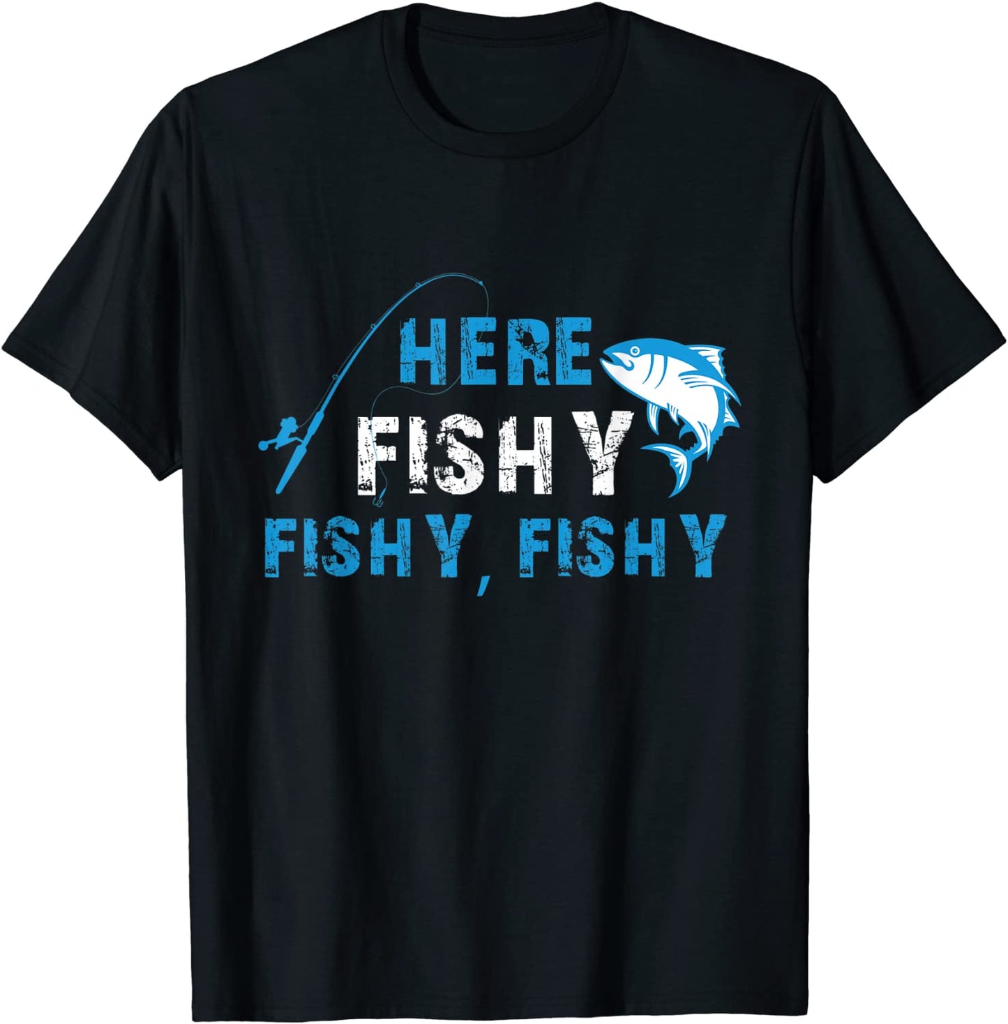 Funny Fisherman Here Fishy Fishy Fishy T-Shirt Gift