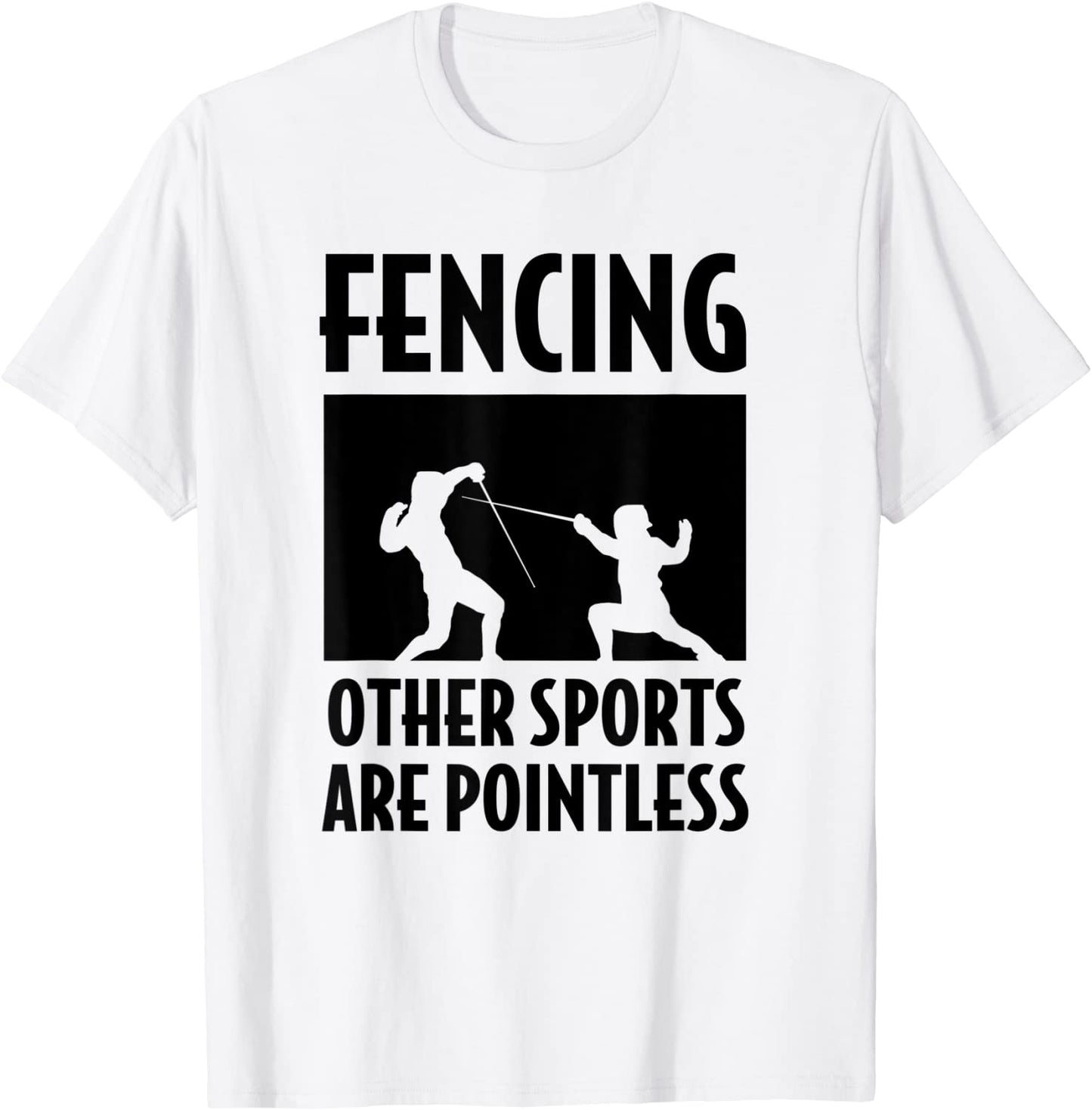 Fencing Other Sports Are Pointless Fencing T-Shirt