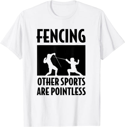 Fencing Other Sports Are Pointless Fencing T-Shirt