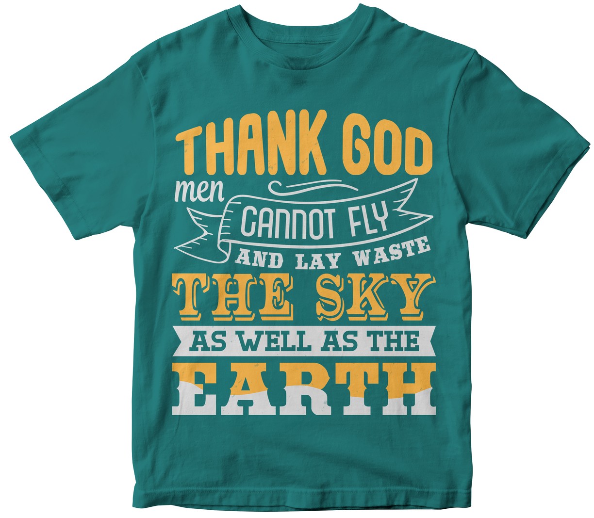 Thank God Men Cannot Fly, And Lay Waste The Sky As Well As The Earth