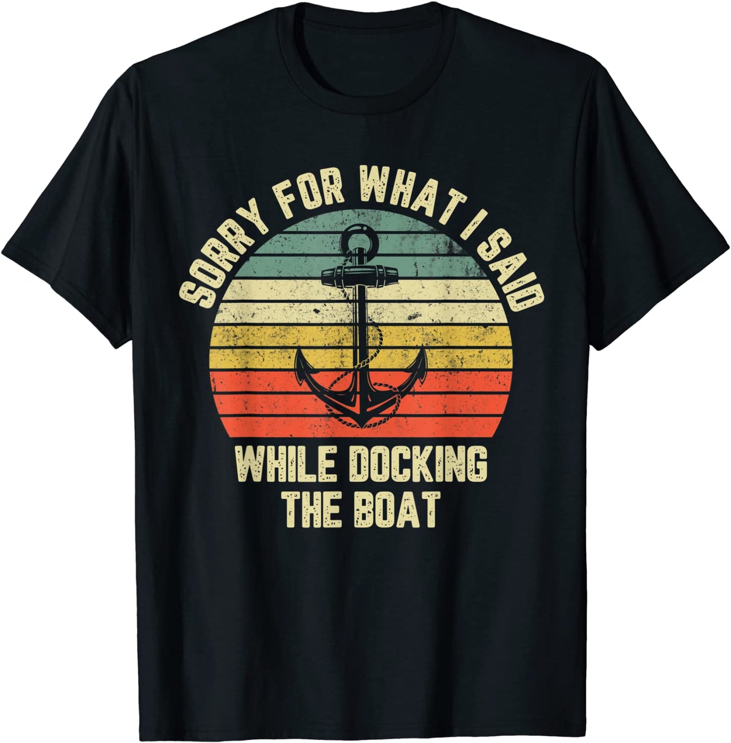 Sorry For What I Said While Docking The Boat T-Shirt