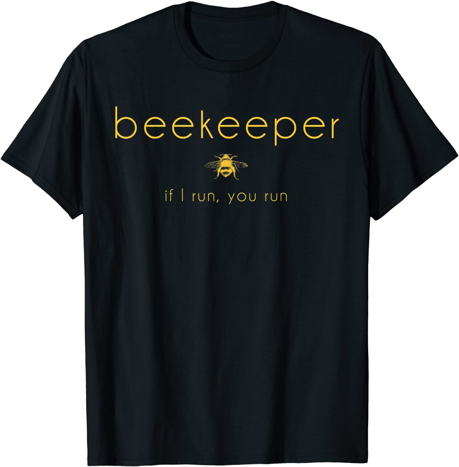 Bee If I Run You Run Beekeeper Apiarist Honey Gift T-Shirt