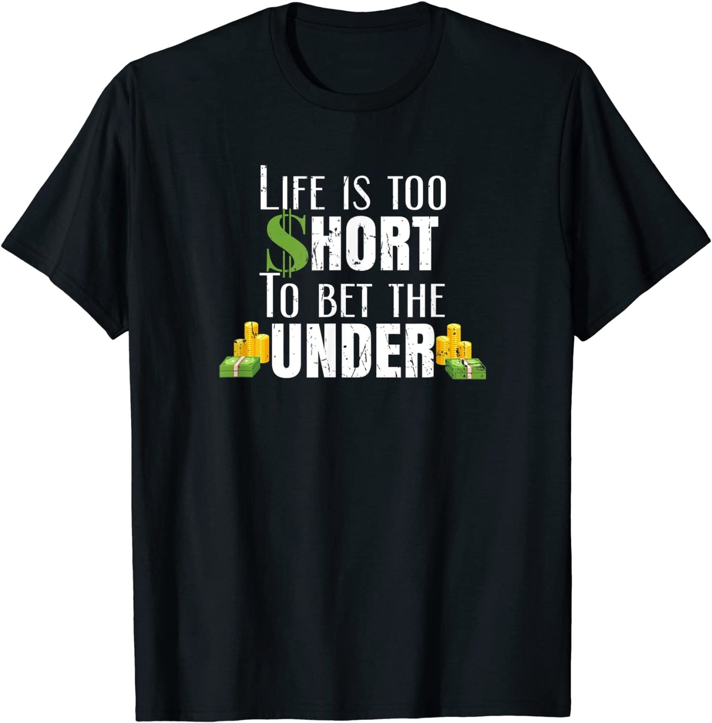 Life Is Too Short To Bet The Under Sports Betting T-Shirt