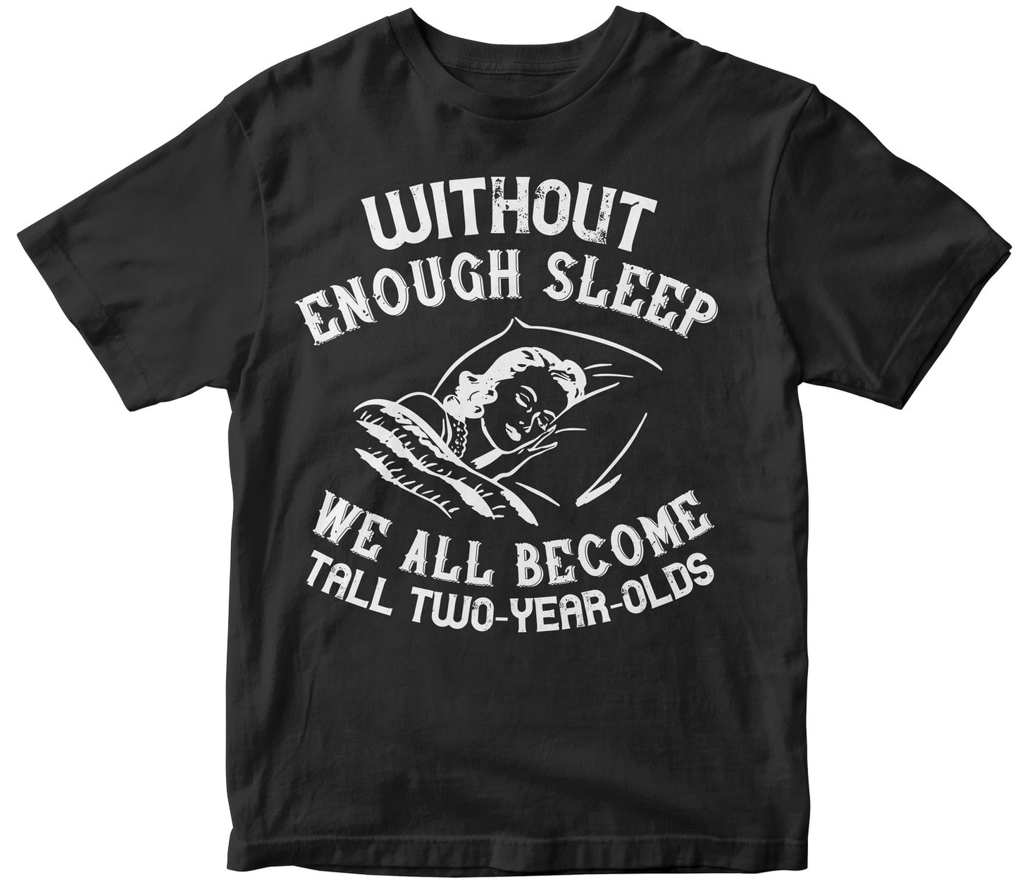 Without Enough Sleep, We All Become Tall Two-Year-Olds