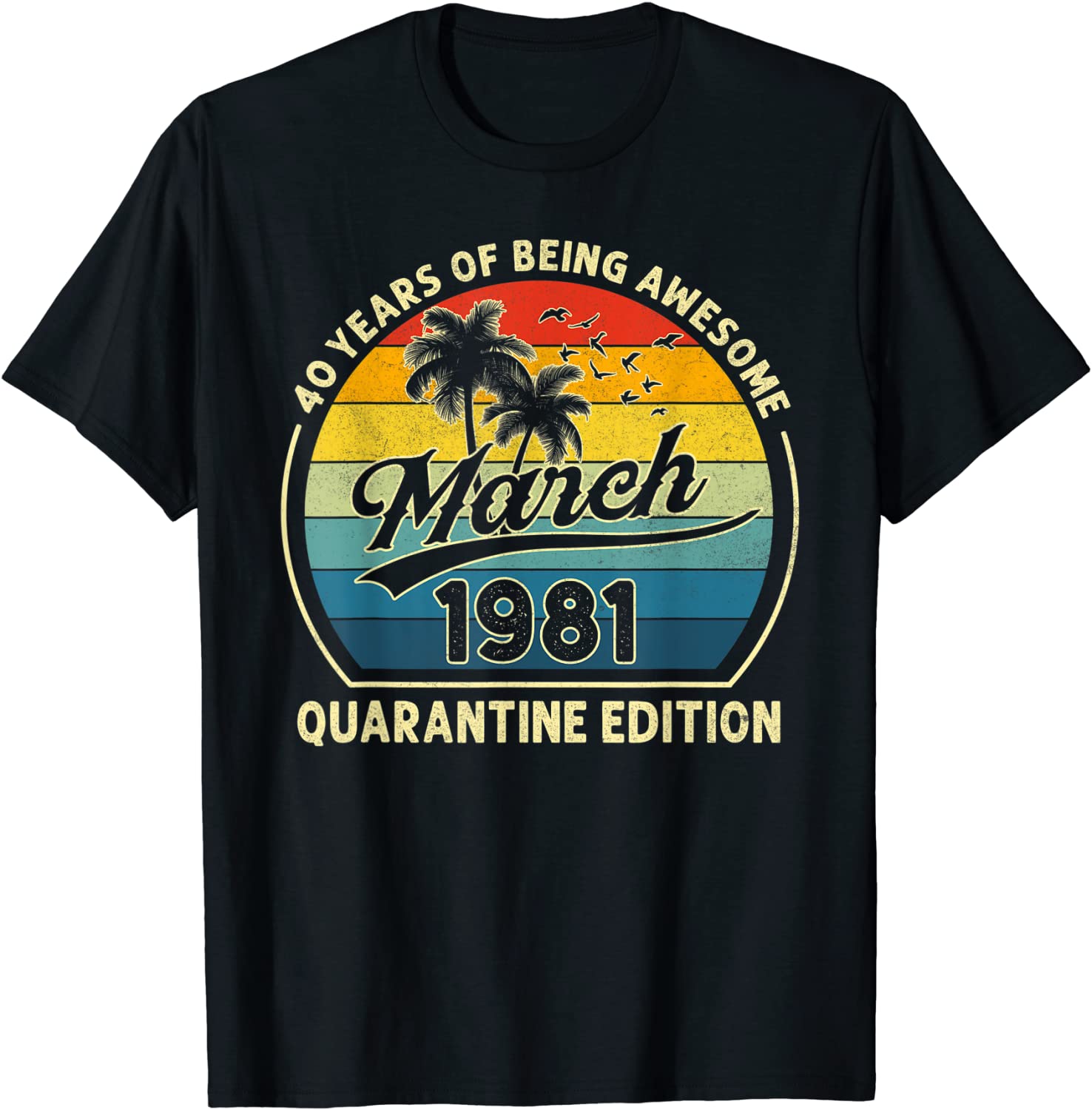 40th Birthday March 1981 Quarantine 40 Years Old Gifts T-Shirt
