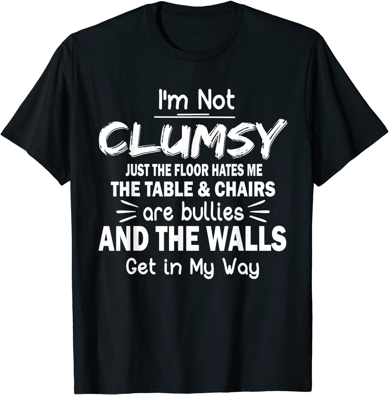 Im Not Clumsy Funny Sayings Sarcastic Gifts Men Women Kids T-Shirt