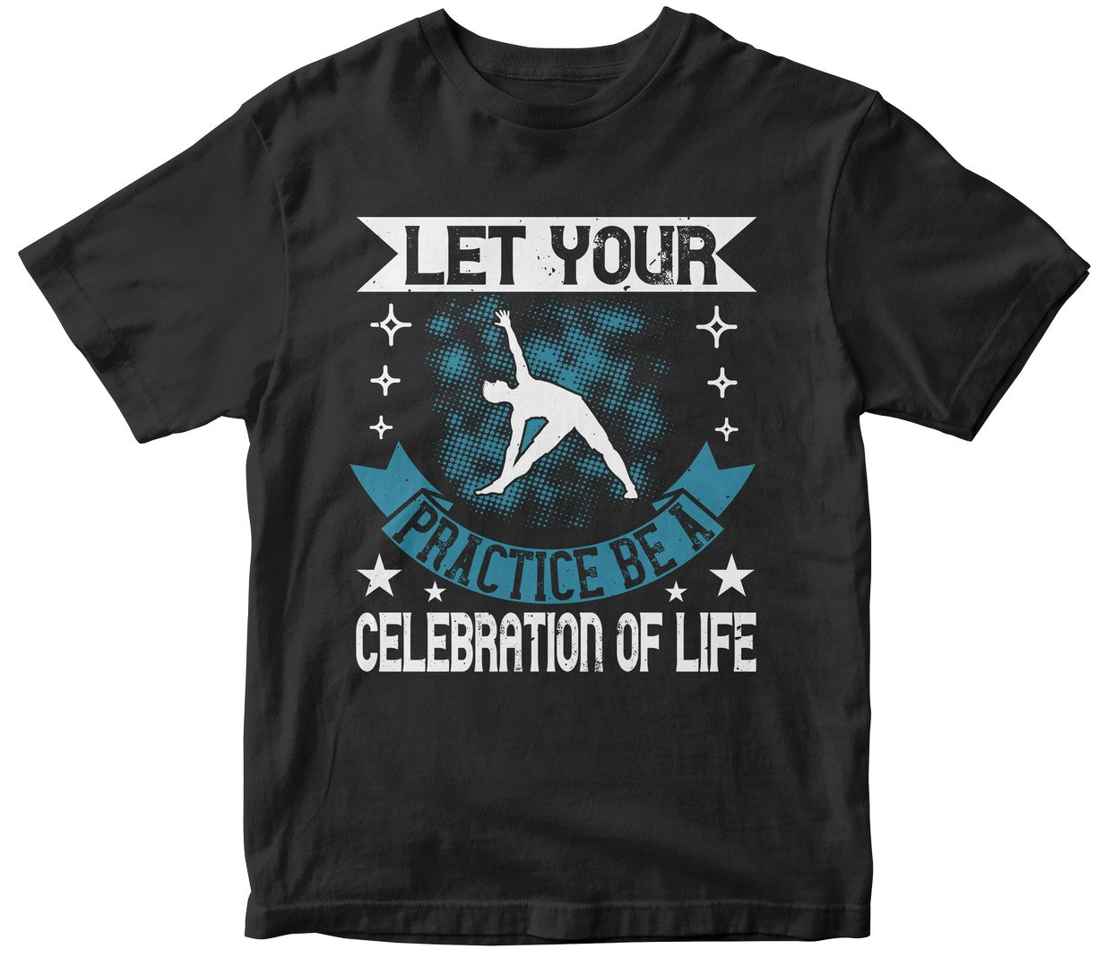 Let Your Practice Be A Celebration Of Life