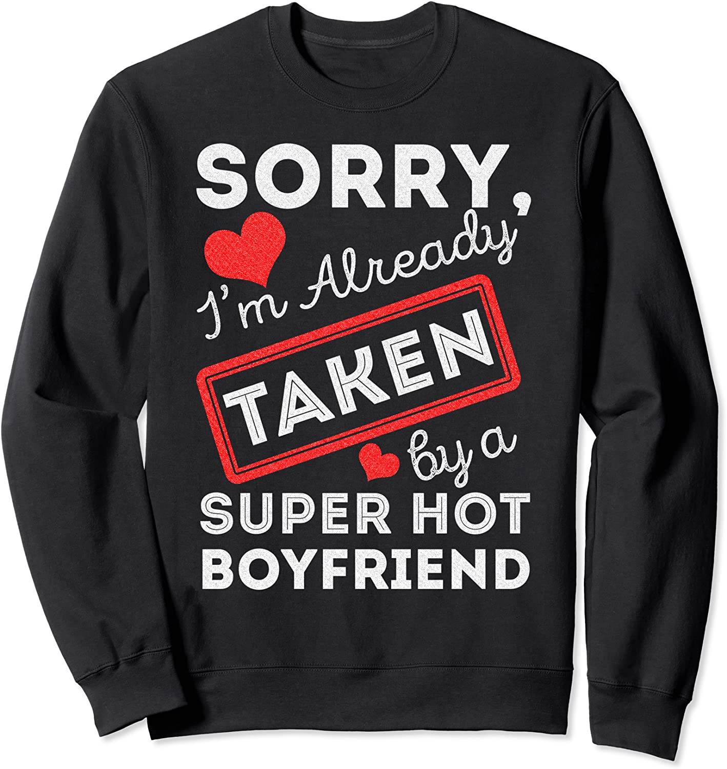 Sorry Im Already Taken By A Super Hot Boyfriend Sweatshirt