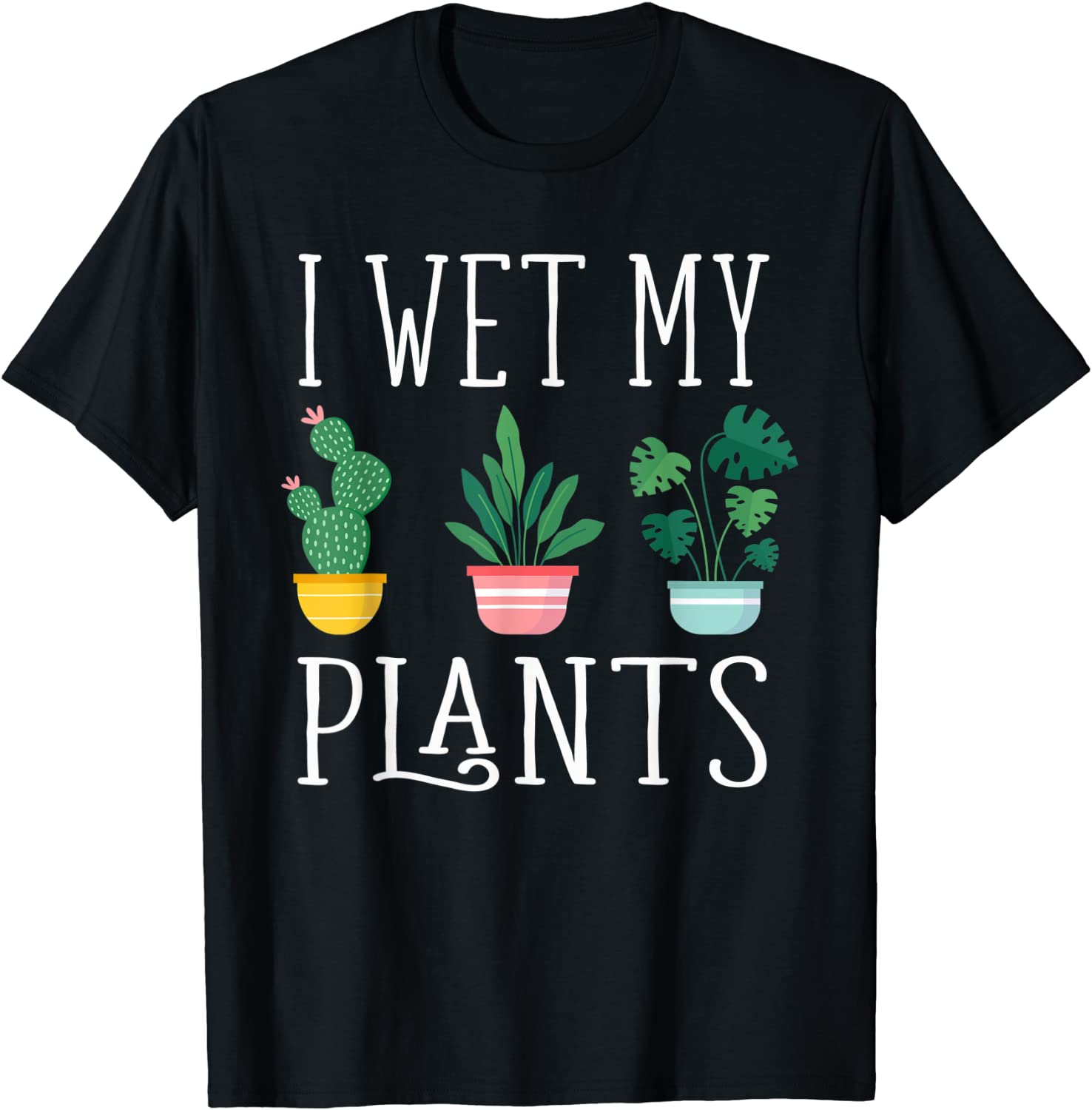I Wet My Plants Funny Gardening T-Shirt