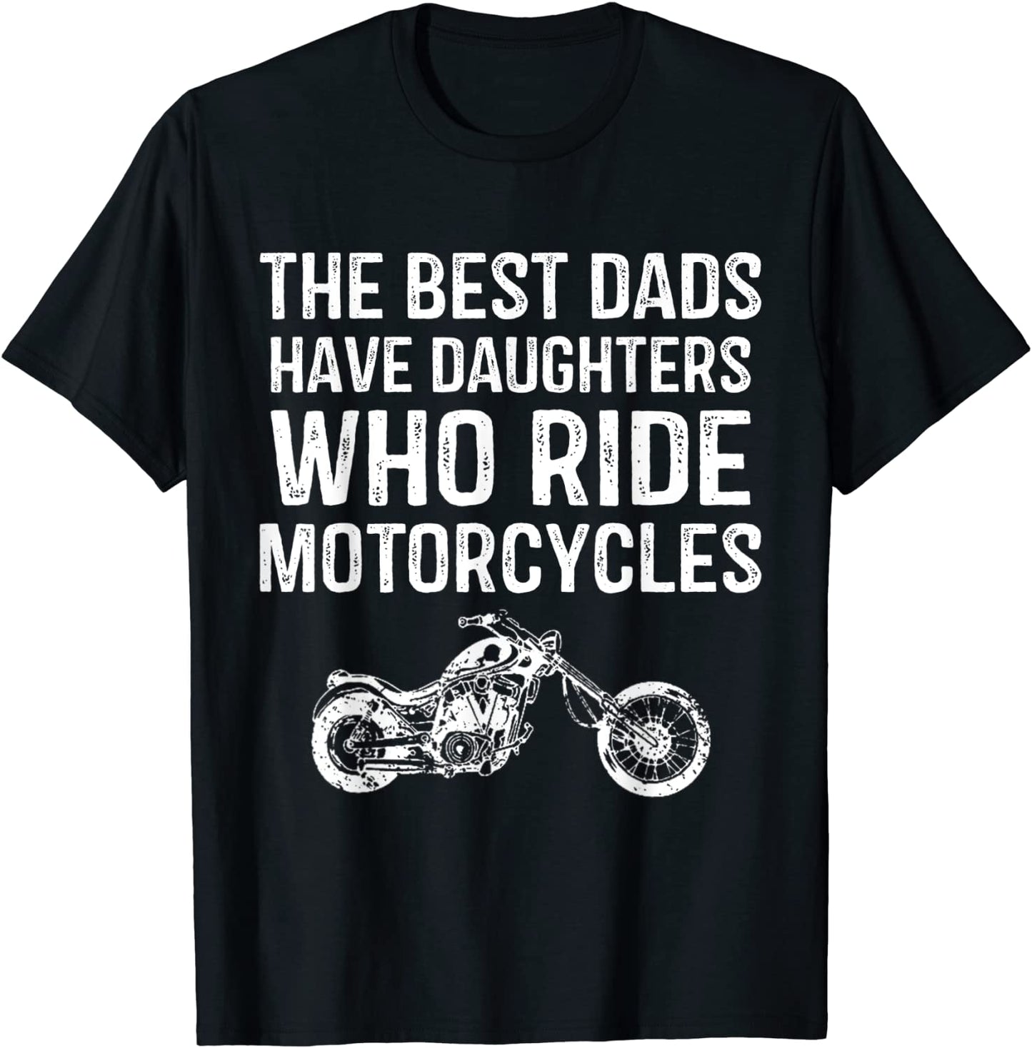 The Best Dads Have Daughters Who Ride Motorcycles FATHERS T-Shirt