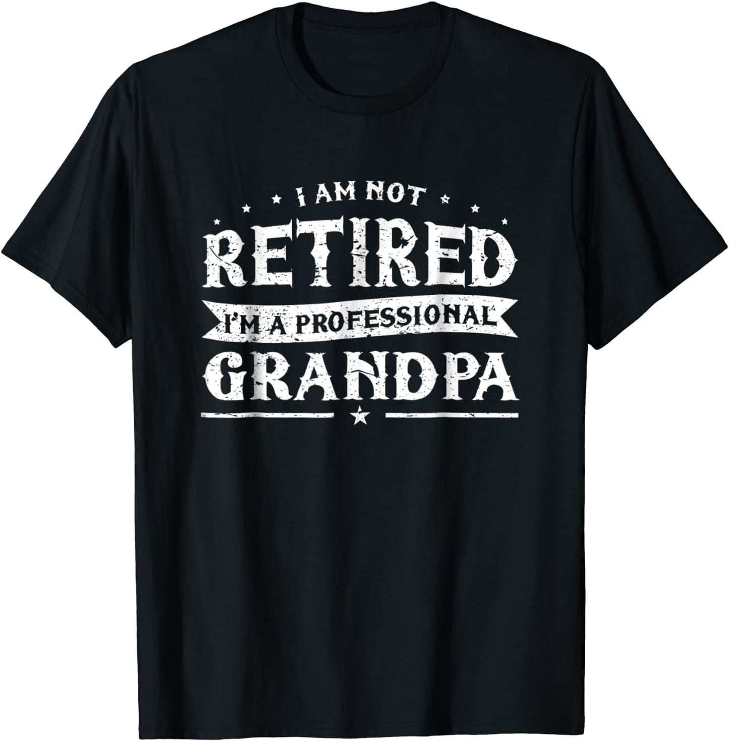 Funny Retiree Tee Im Not Retired Im A Professional Grandpa