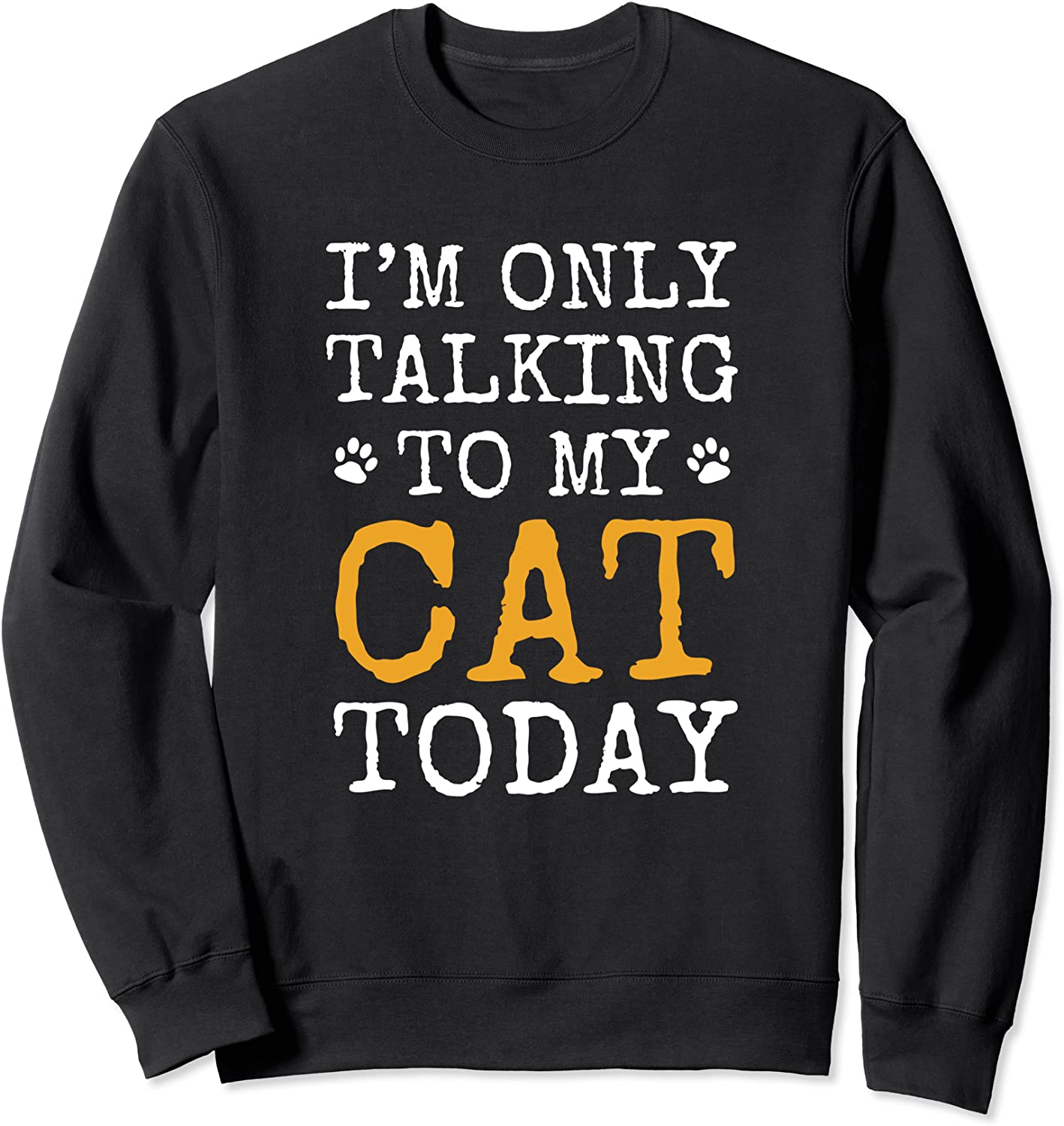 Im Only Talking To My Cat Today Cat Lady Cat Mom Cat Dad Sweatshirt
