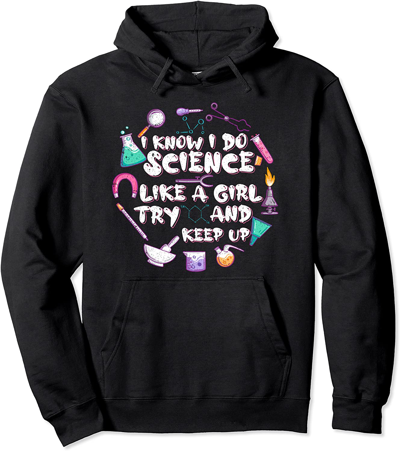 I Know I Do Science Like A Girl Try To Keep Up Scientist Pullover Hoodie