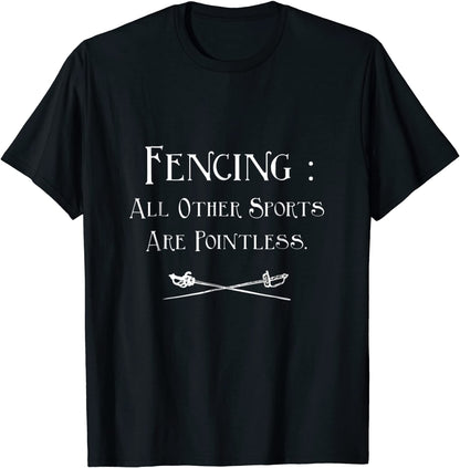 Fencing Other Sports Are Pointless Fencing T-Shirt