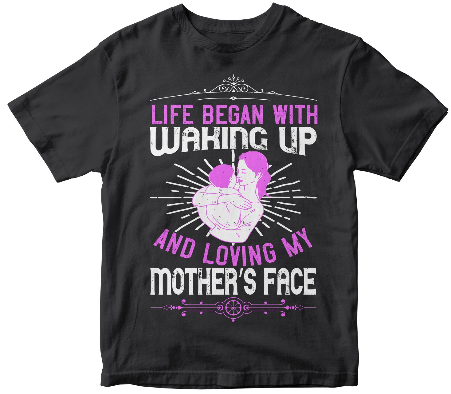 Life Began With Waking Up And Loving My Mother’S Face Tshirt