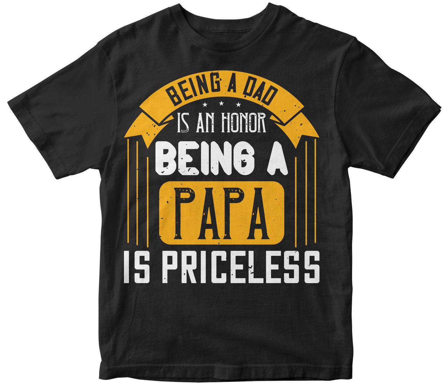 Being A Dad Is An Honor Being A Papa Is Priceles