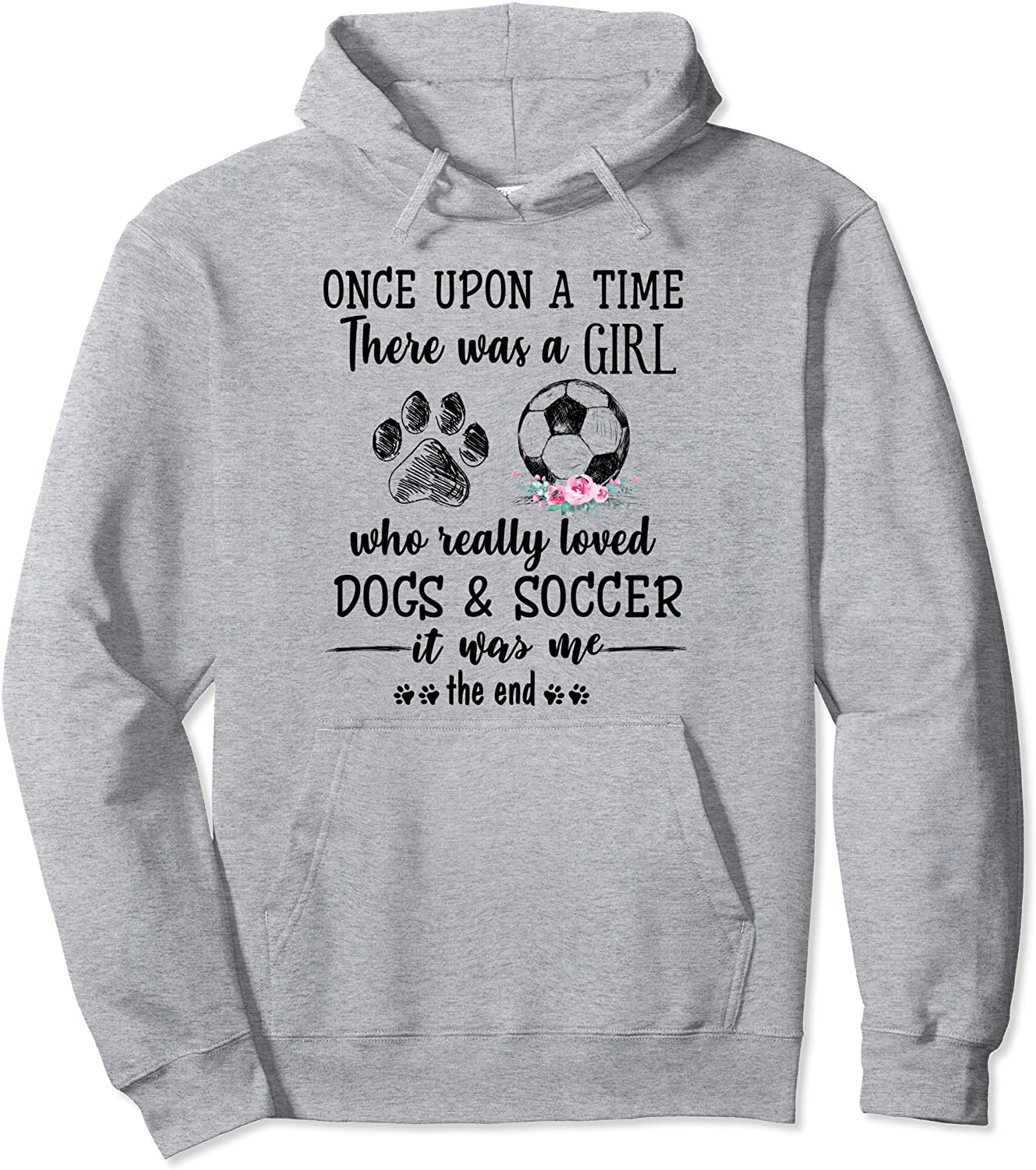 Once Upon A Time There Was A Girl Loved Dogs and Soccer Pullover Hoodie