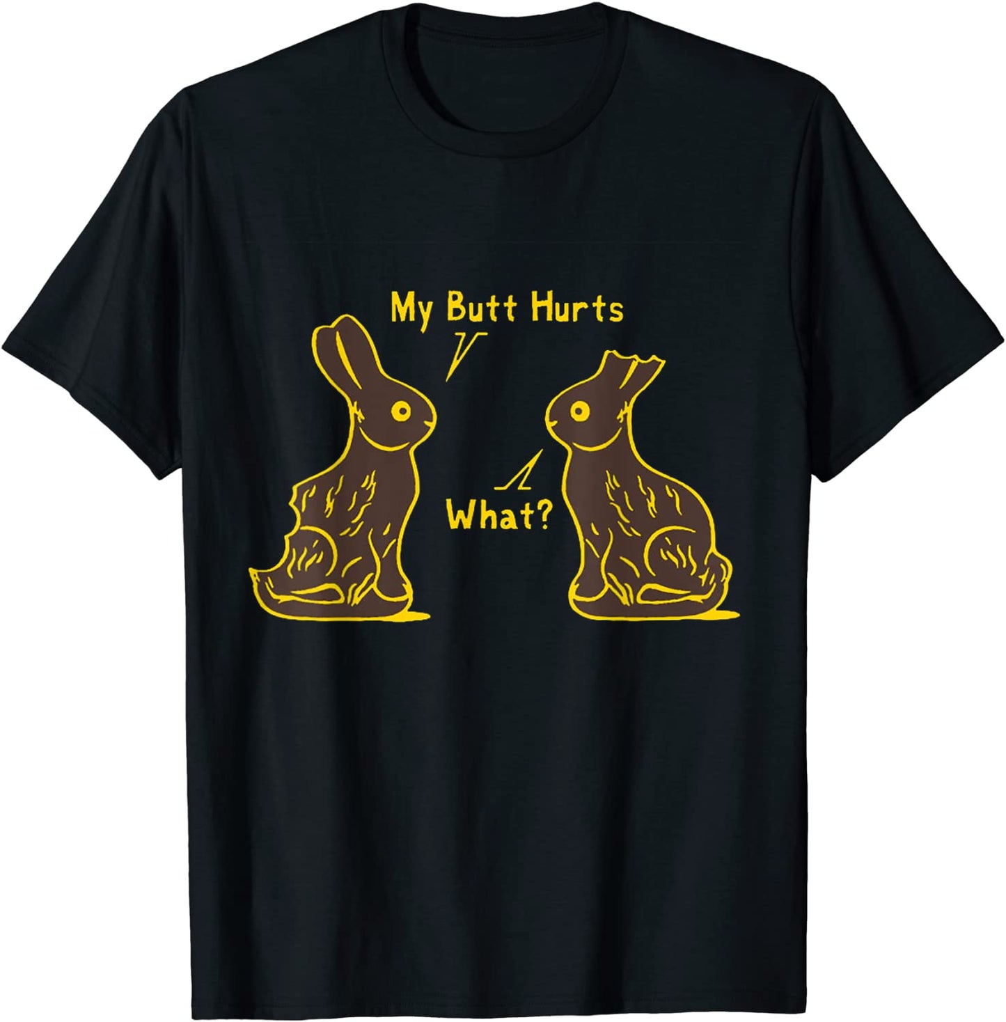 My Butt Hurts - What - Funny Easter Bunny T-Shirt T-Shirt