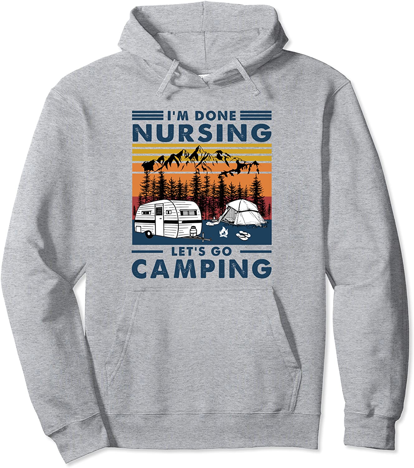 Im Done Nursing Let Go Camping Gift Vintage Nurse Camping Pullover Hoodie