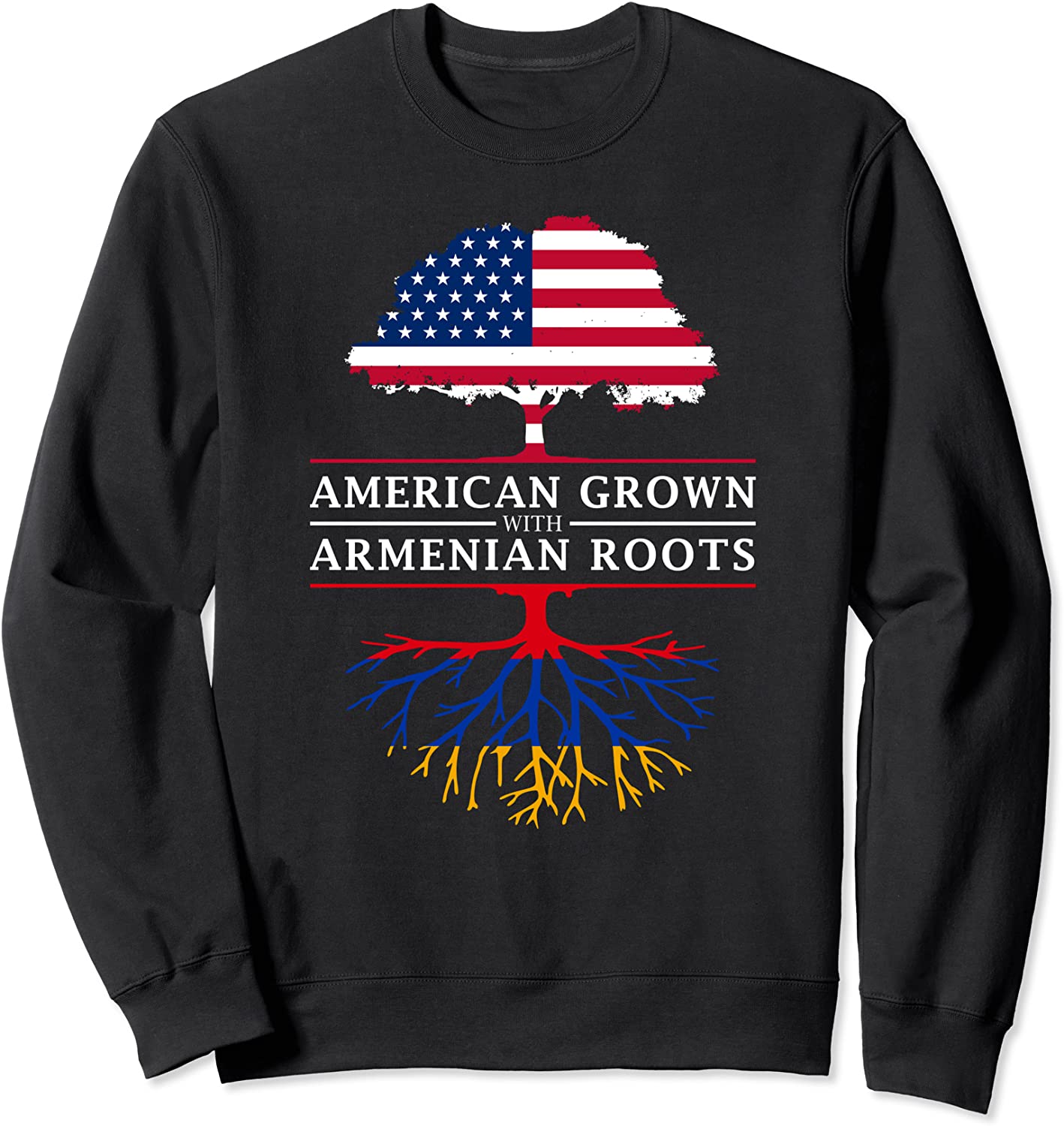 American Grown with Armenian Roots - Armenia Sweatshirt