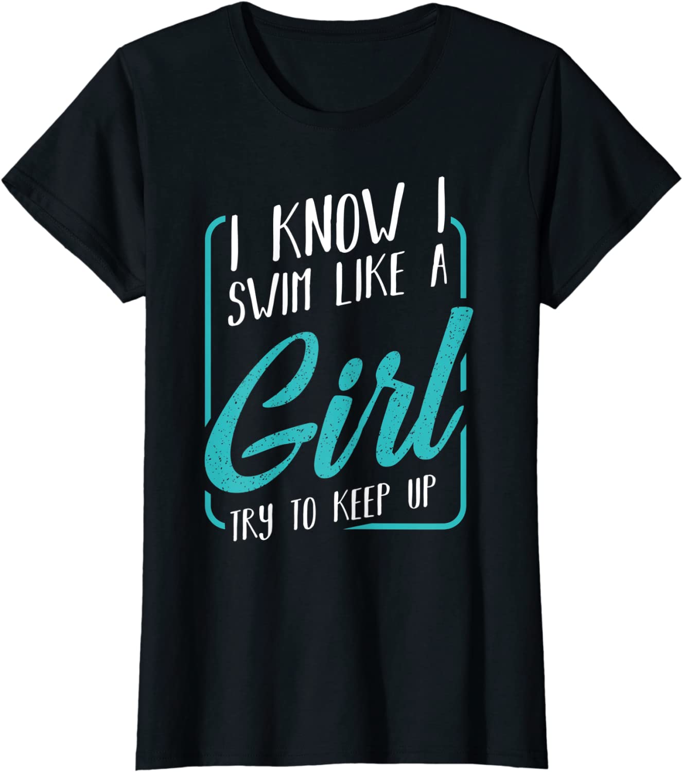 I Know I Swim Like a Girl Try to Keep Up Funny Swimmer Sport T-Shirt