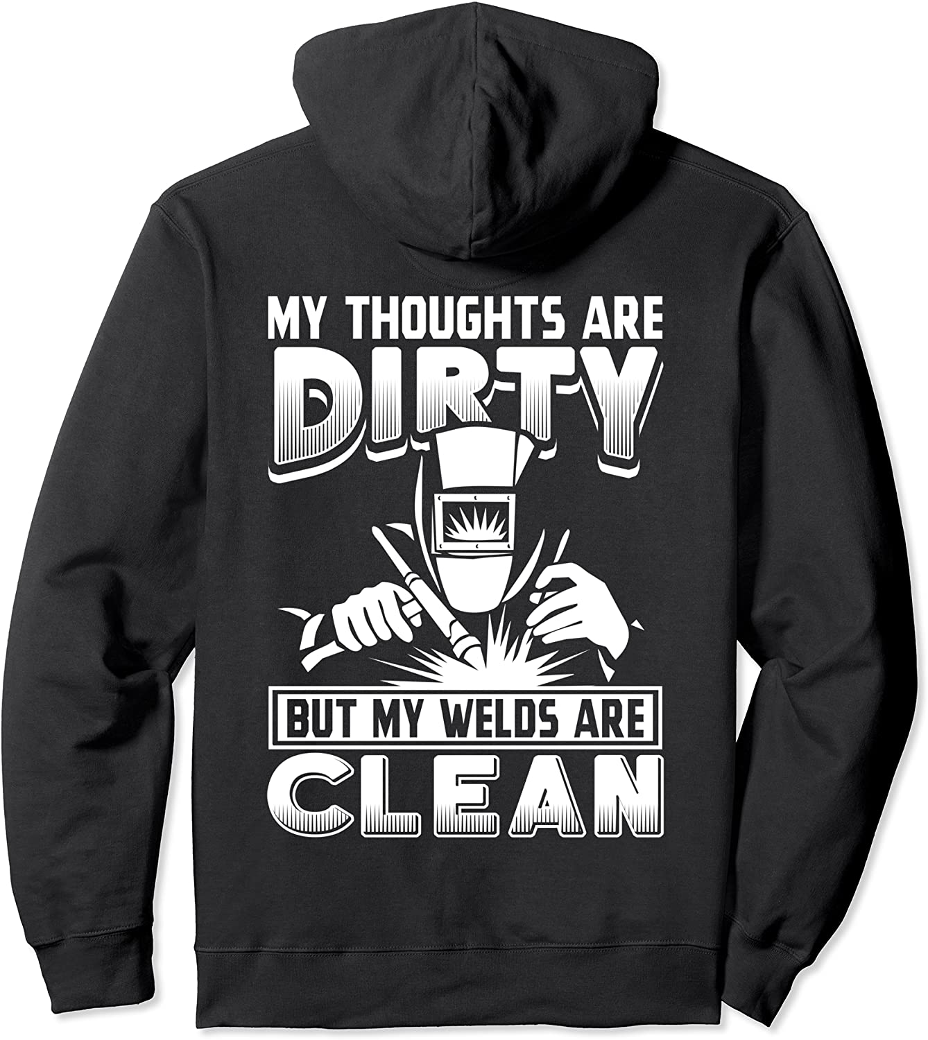 My Thoughts Are Dirty But My Welds Are Clean Welder Gift Pullover Hoodie