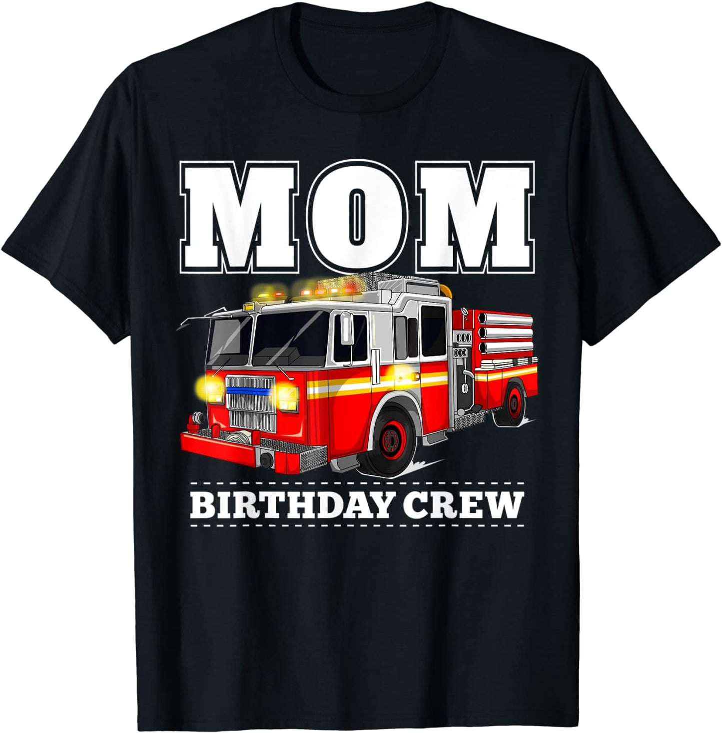 Mom Birthday Crew Fire Truck Firefighter T-Shirt