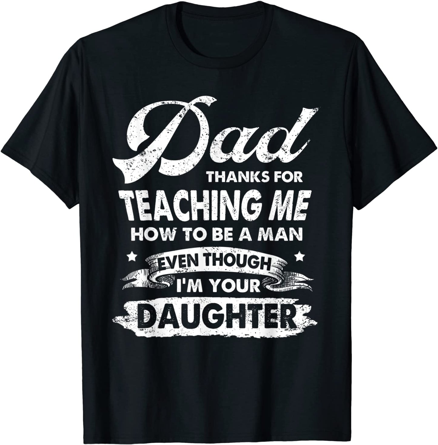 Dad Thanks For Teaching Me How To Be A Man T-Shirt Gift